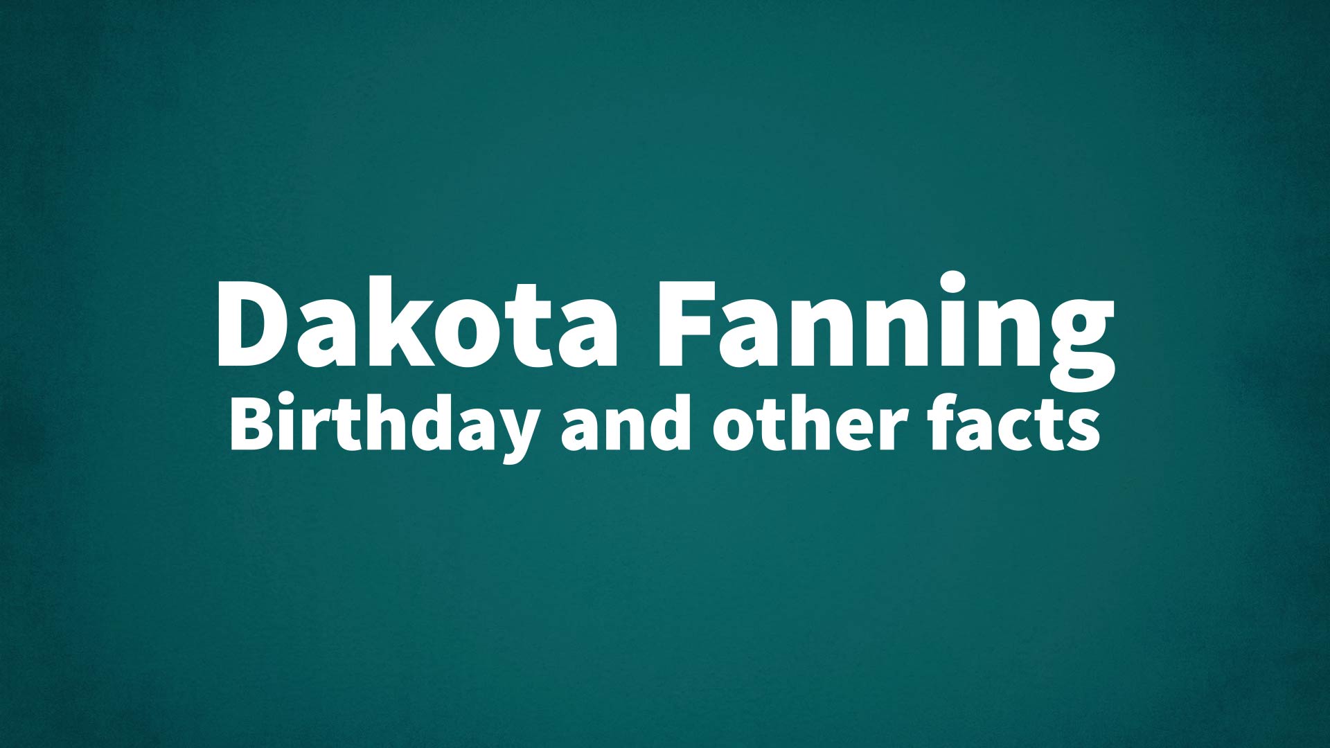 title image for Dakota Fanning birthday