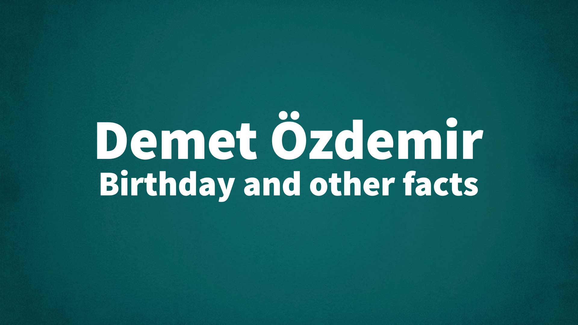 title image for Demet Özdemir birthday