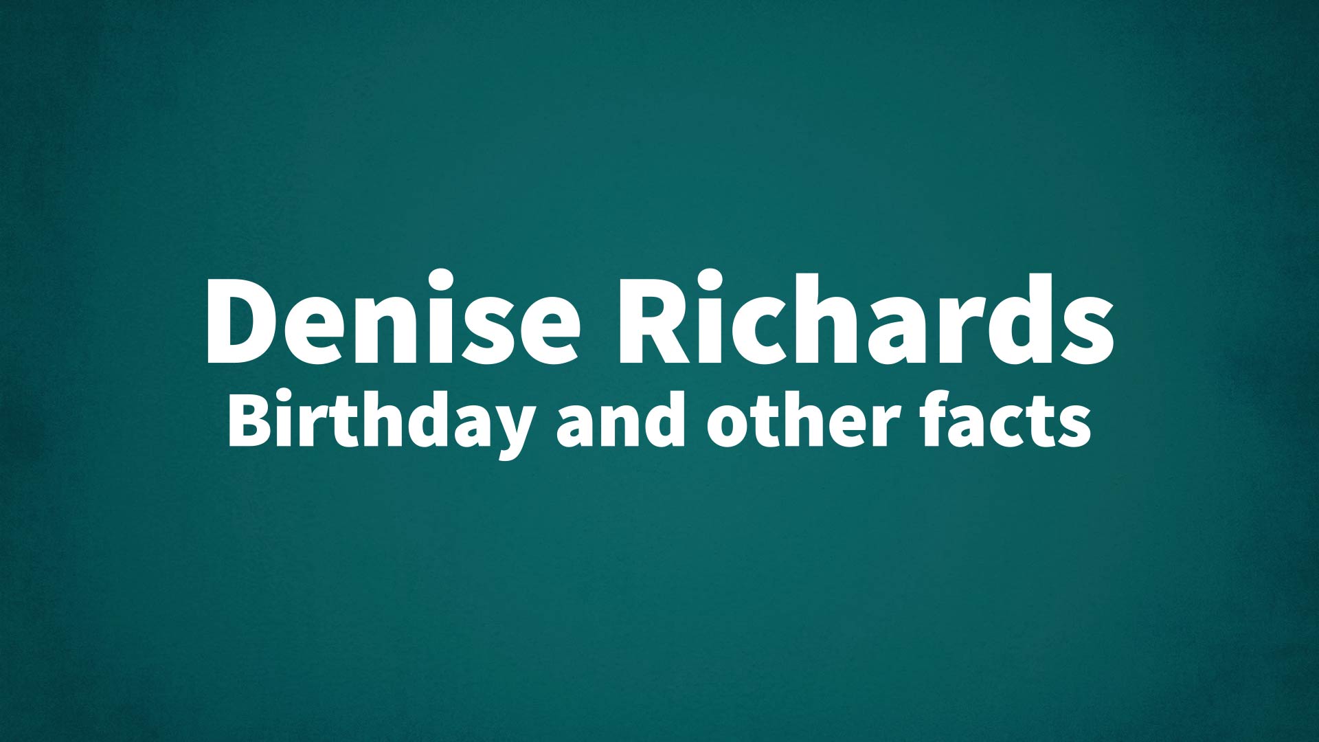 Denise Richards - Birthday and other facts