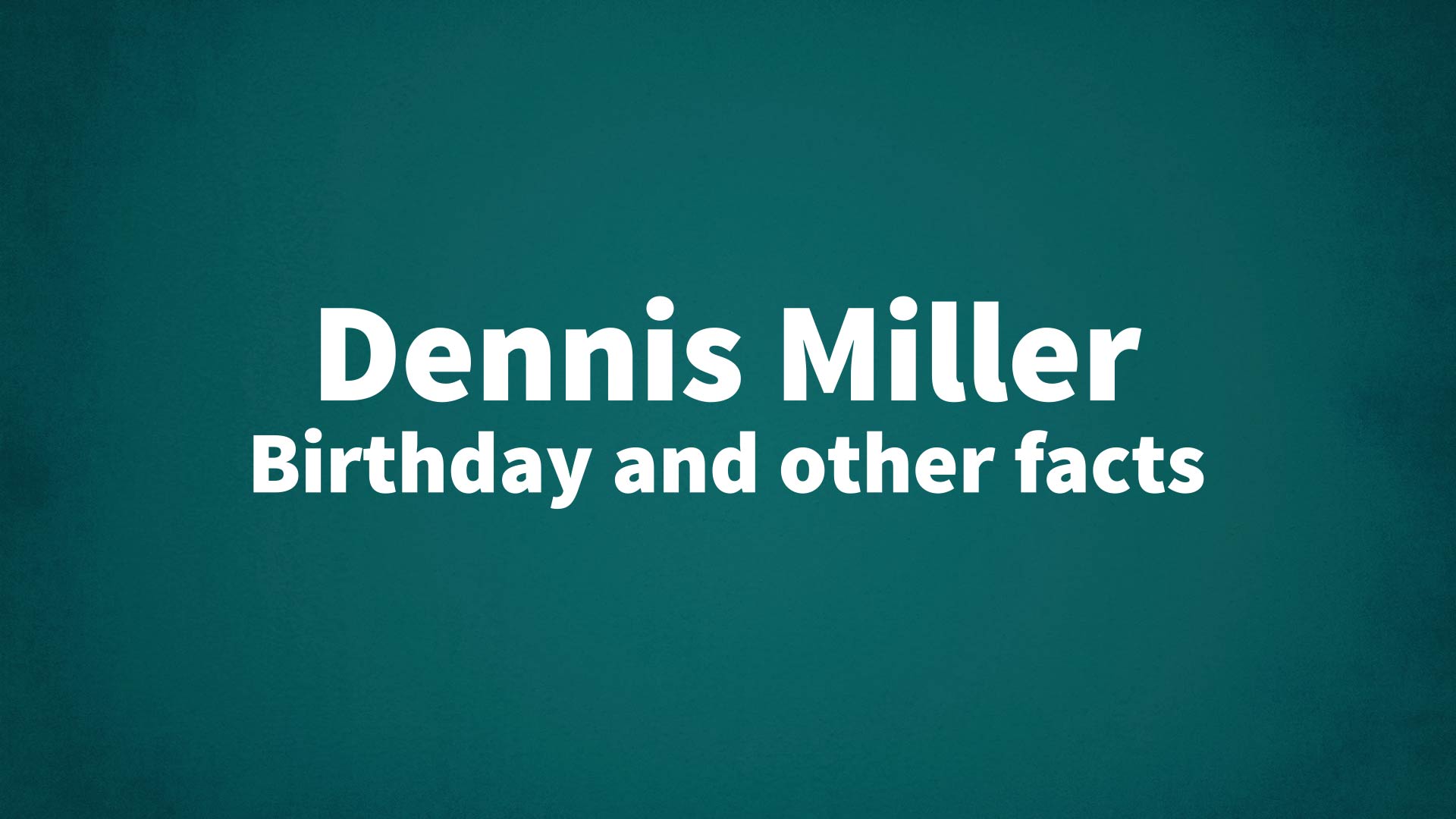 title image for Dennis Miller birthday