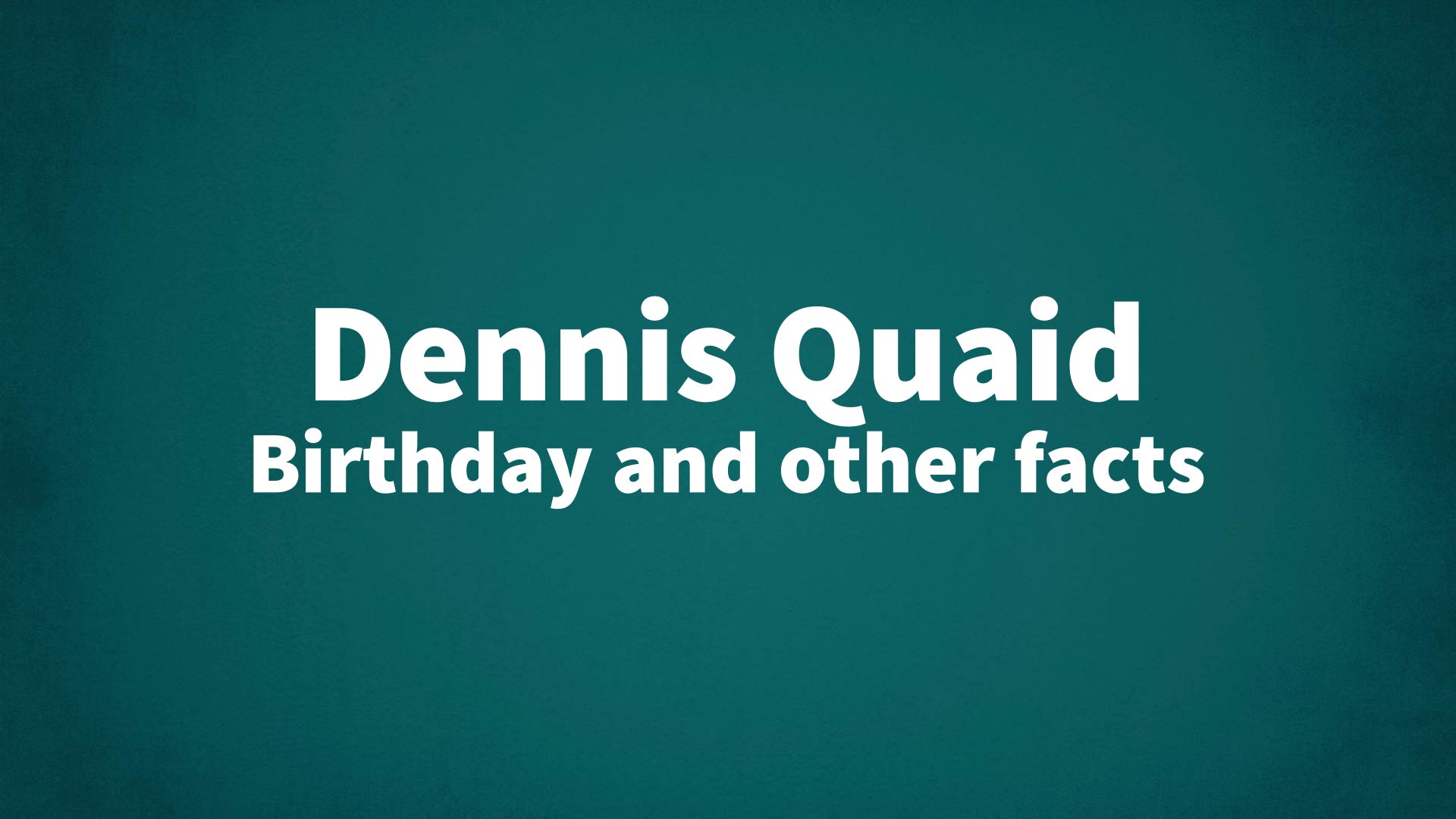 title image for Dennis Quaid birthday