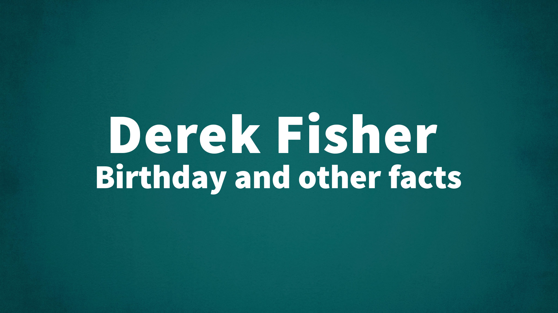 Derek Fisher - Birthday and other facts
