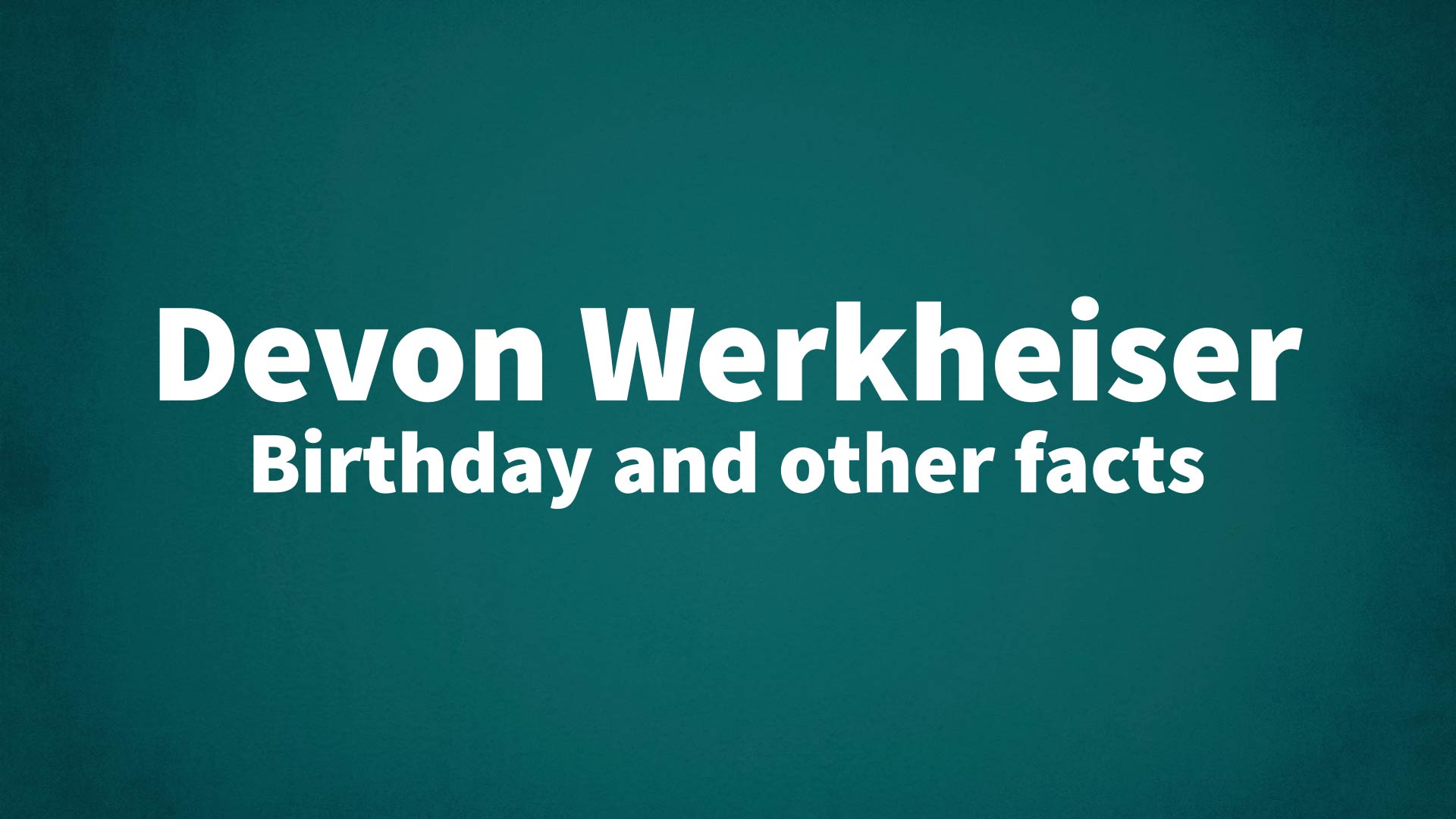 title image for Devon Werkheiser birthday