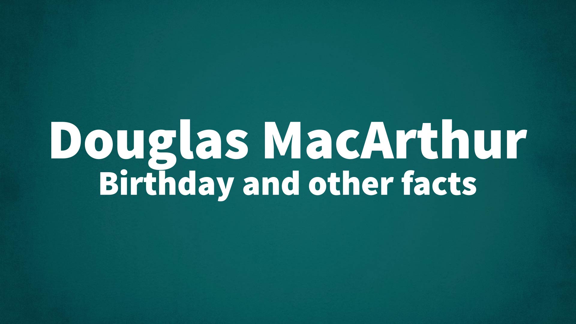title image for Douglas MacArthur birthday