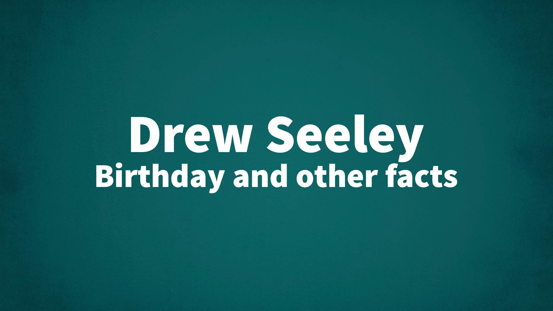 Drew Seeley - Birthday and other facts