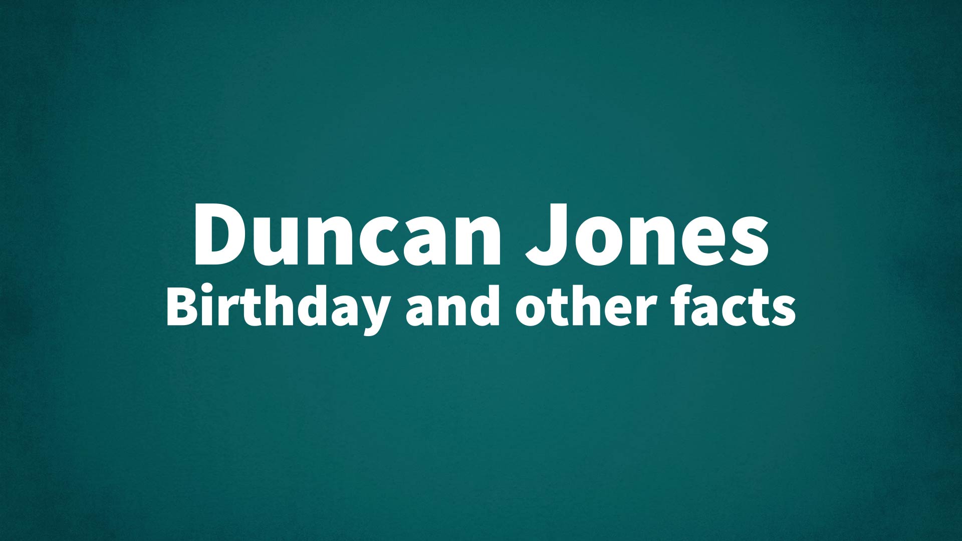 Duncan Jones - Birthday and other facts