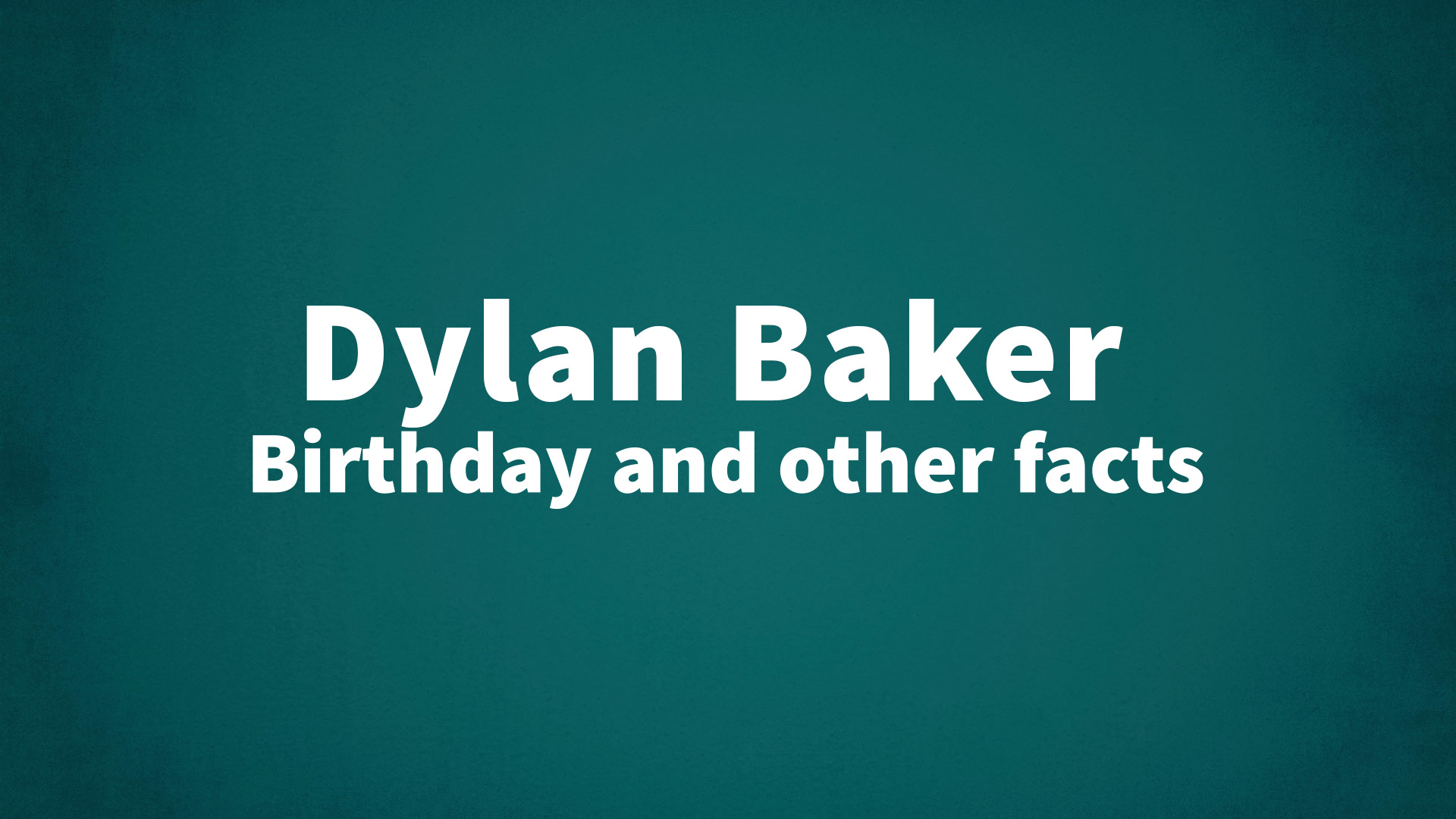 title image for Dylan Baker birthday