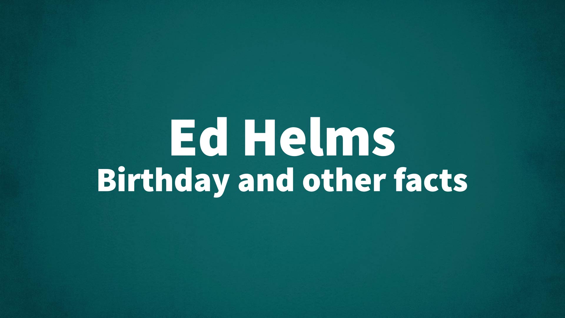 title image for Ed Helms birthday