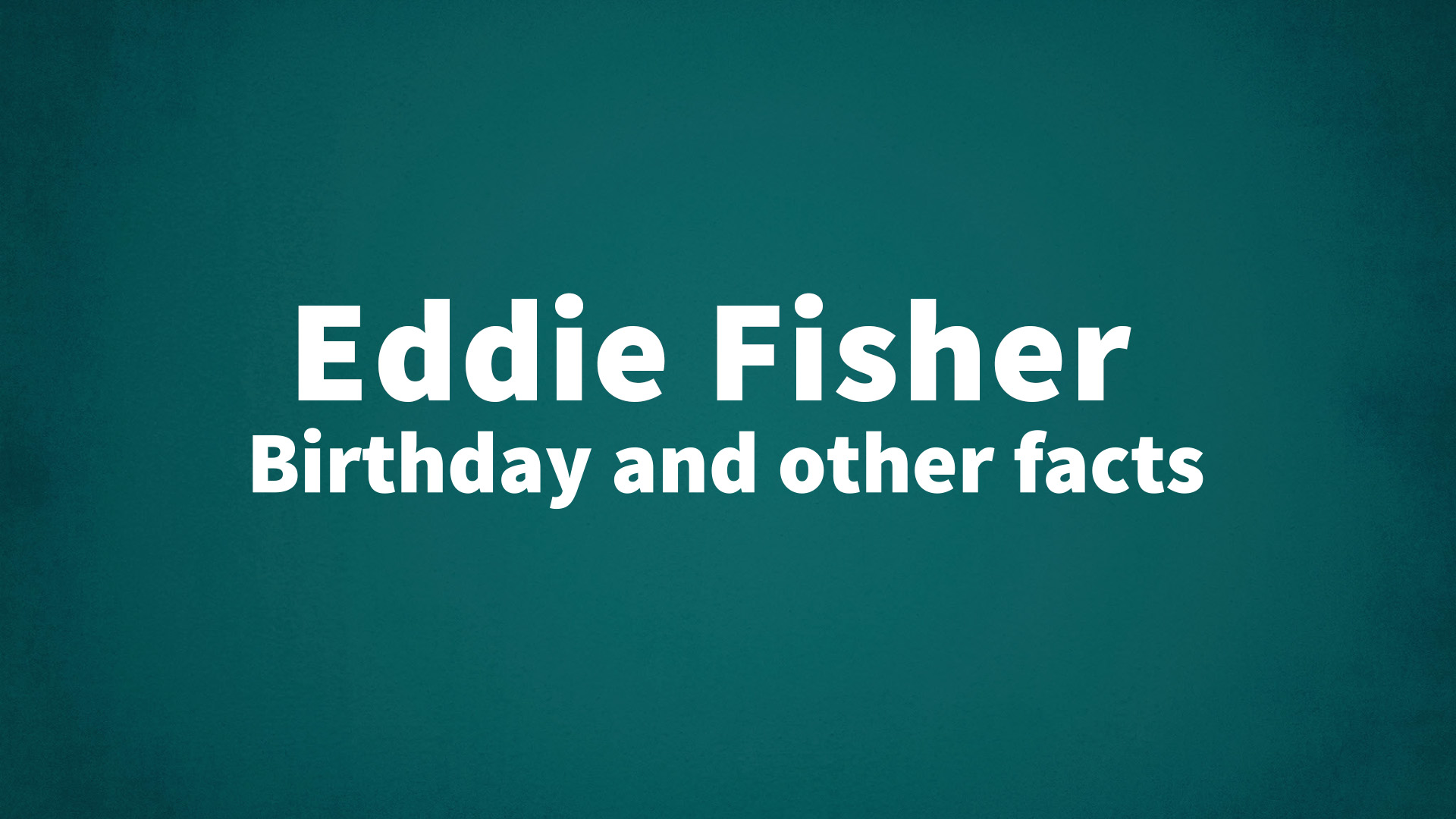 title image for Eddie Fisher birthday