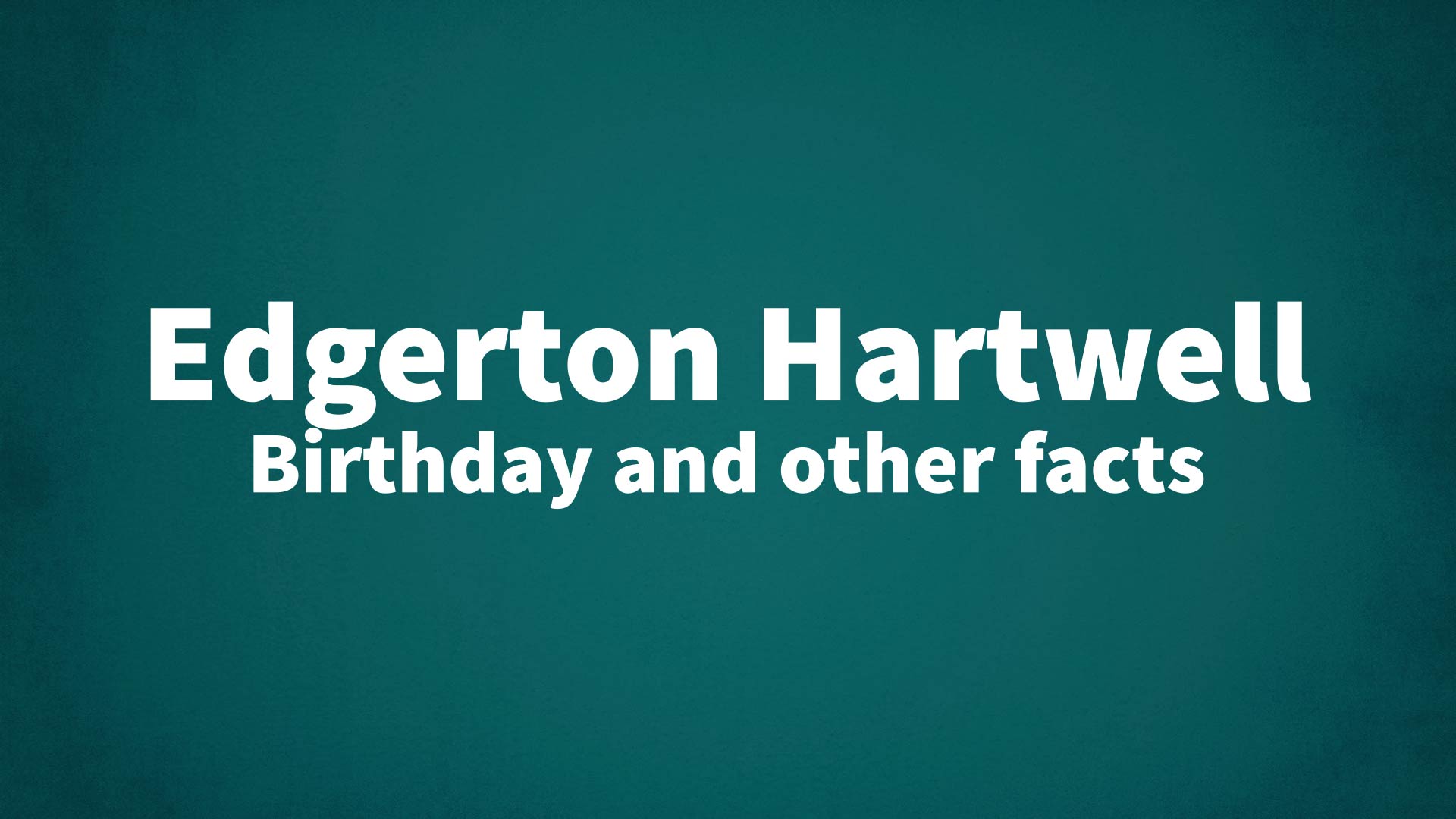 title image for Edgerton Hartwell birthday