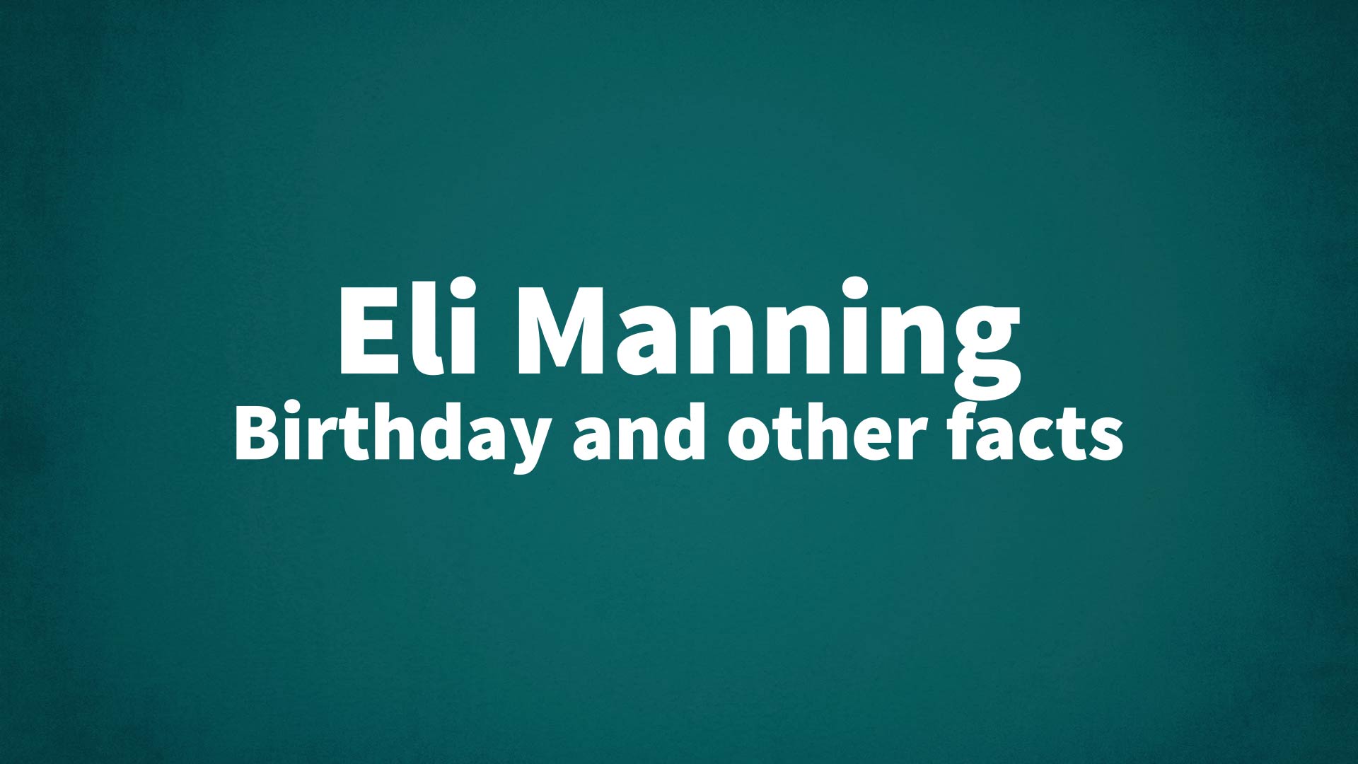Eli Manning - Birthday and other facts