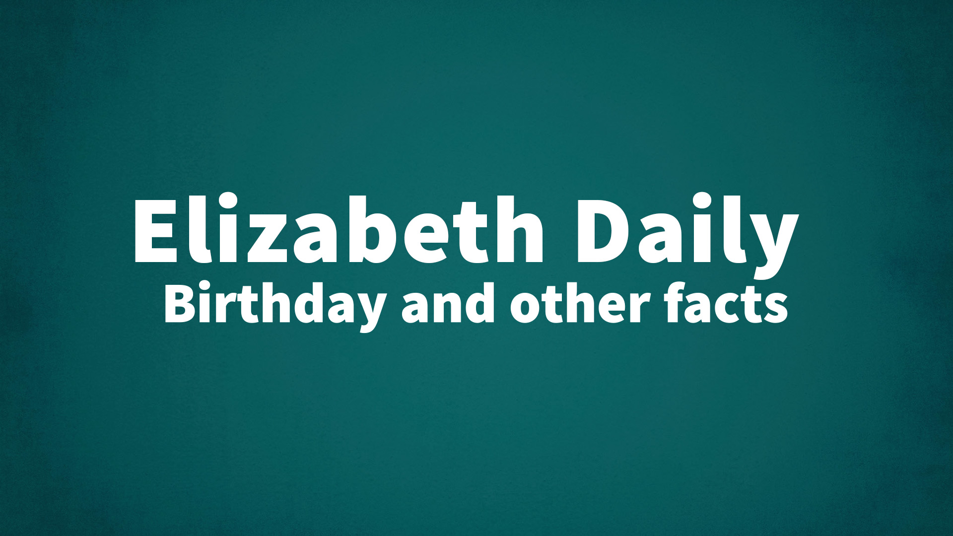 title image for Elizabeth Daily birthday
