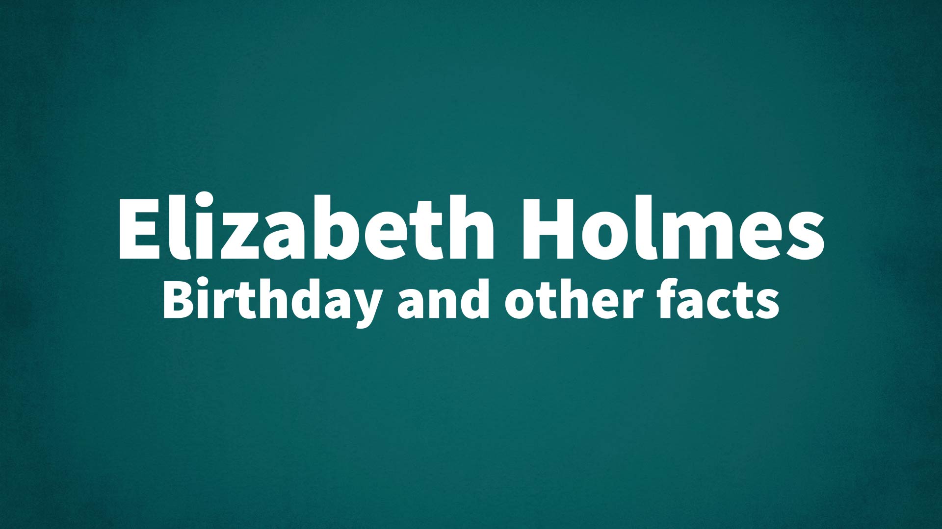 title image for Elizabeth Holmes birthday