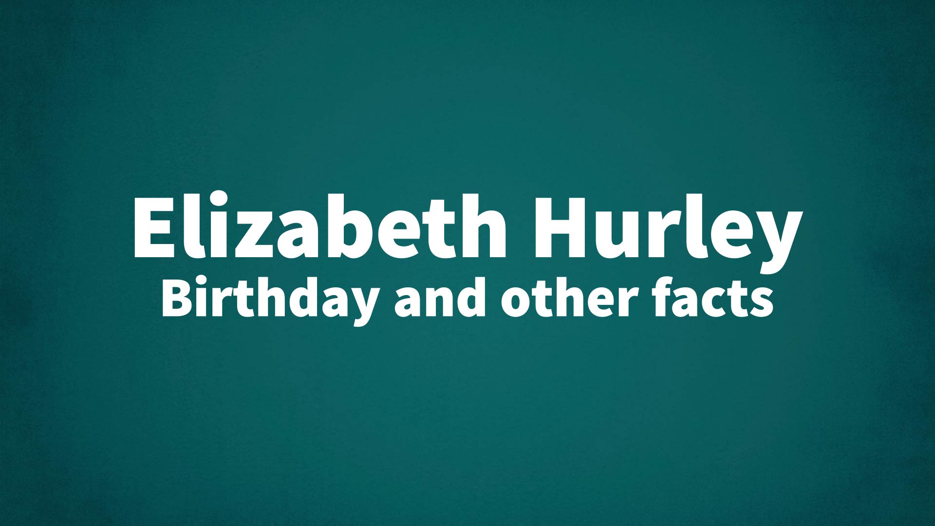 title image for Elizabeth Hurley birthday