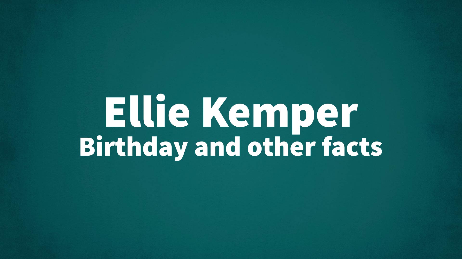 Ellie Kemper - Birthday and other facts