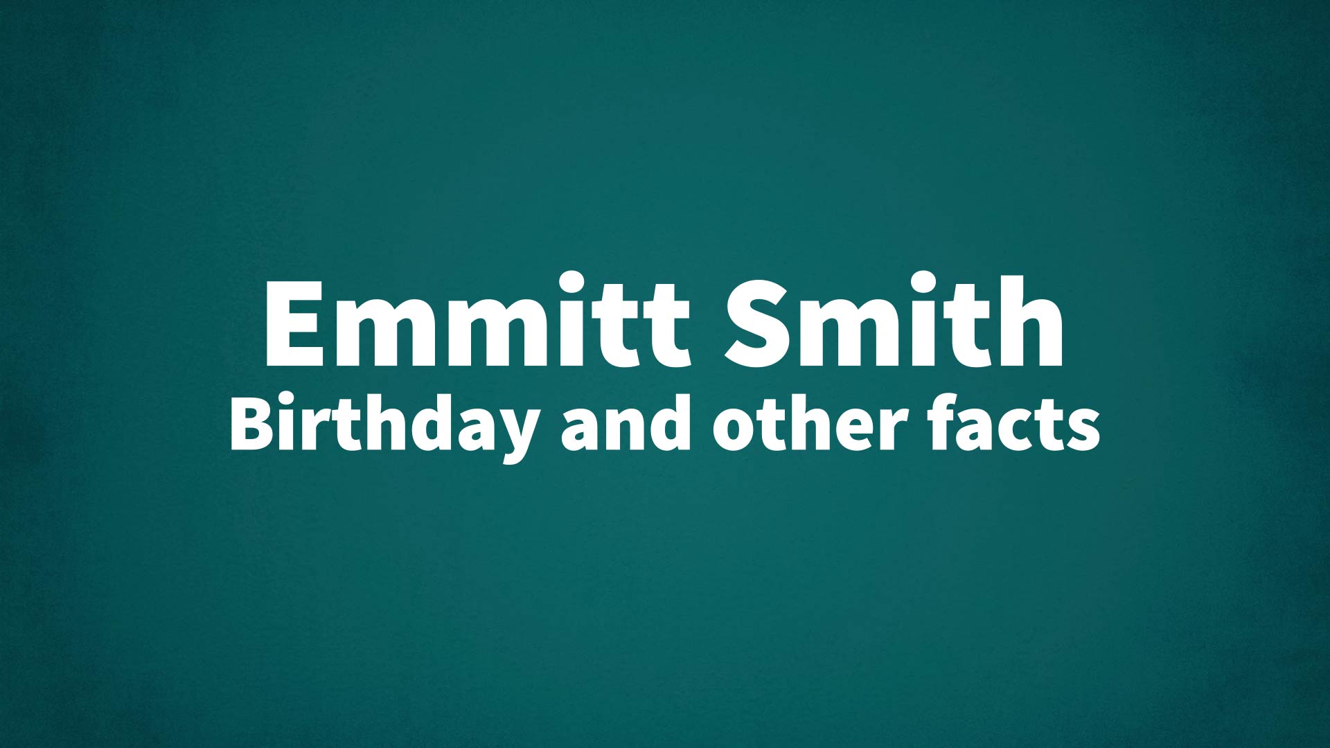 Emmitt Smith - Birthday and other facts