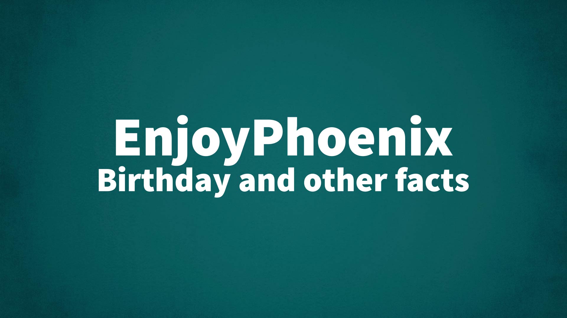 title image for EnjoyPhoenix birthday