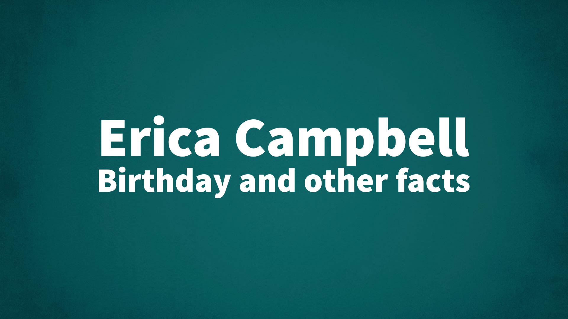 Erica Campbell - Birthday and other facts