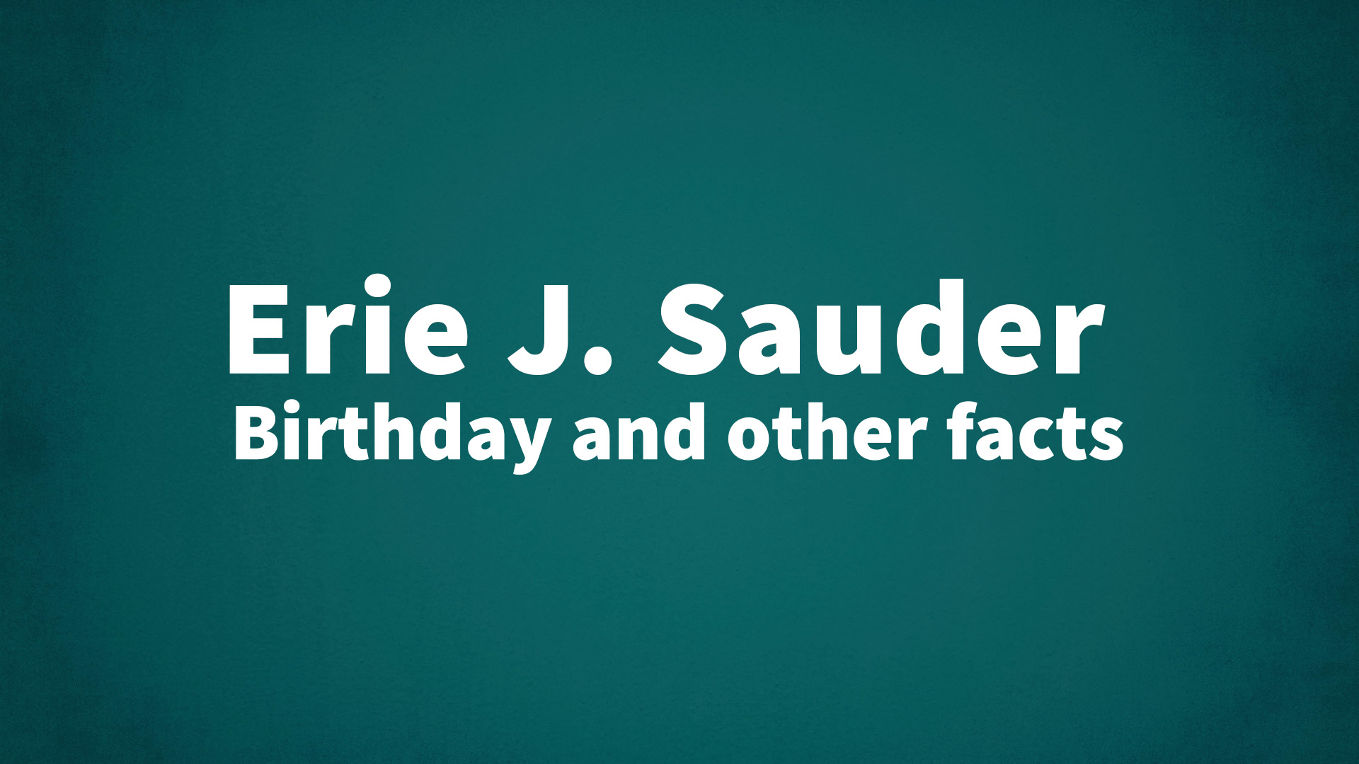 title image for Erie J. Sauder birthday