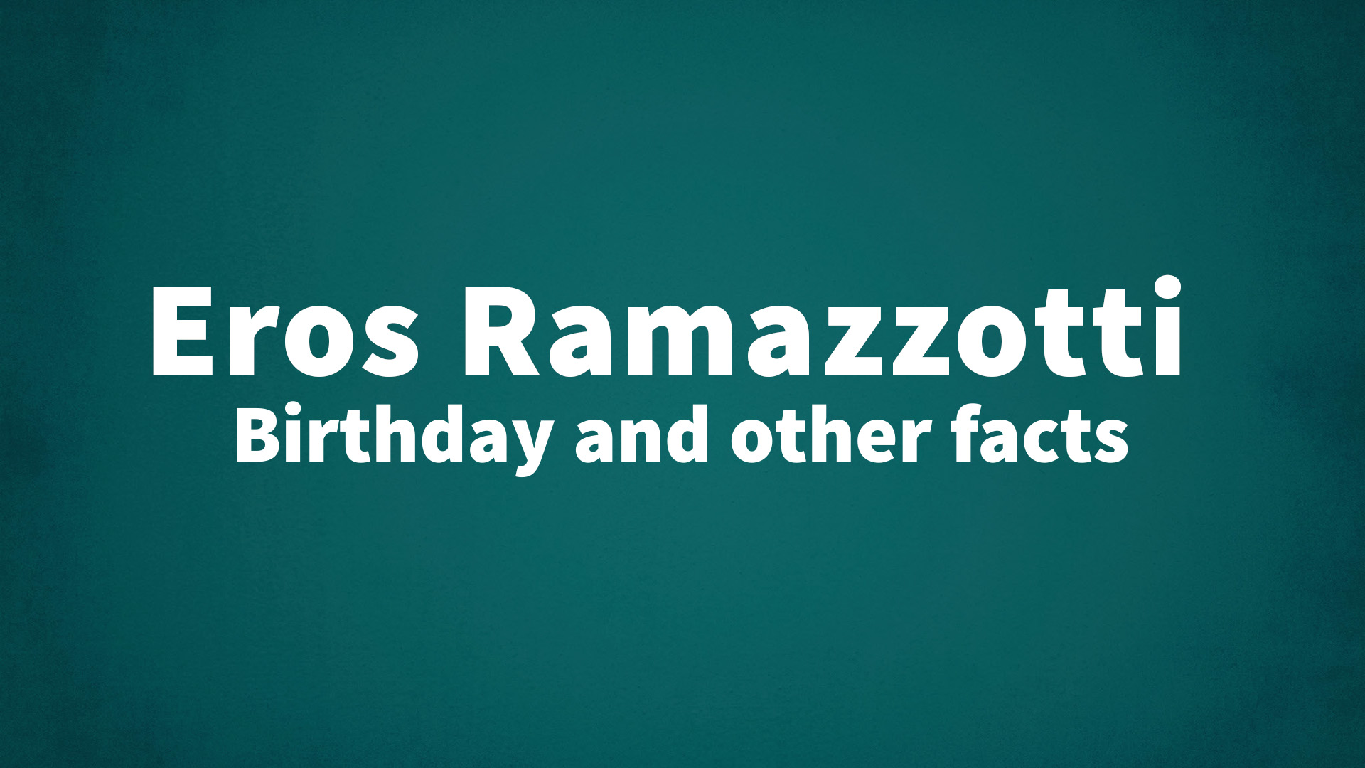 title image for Eros Ramazzotti birthday