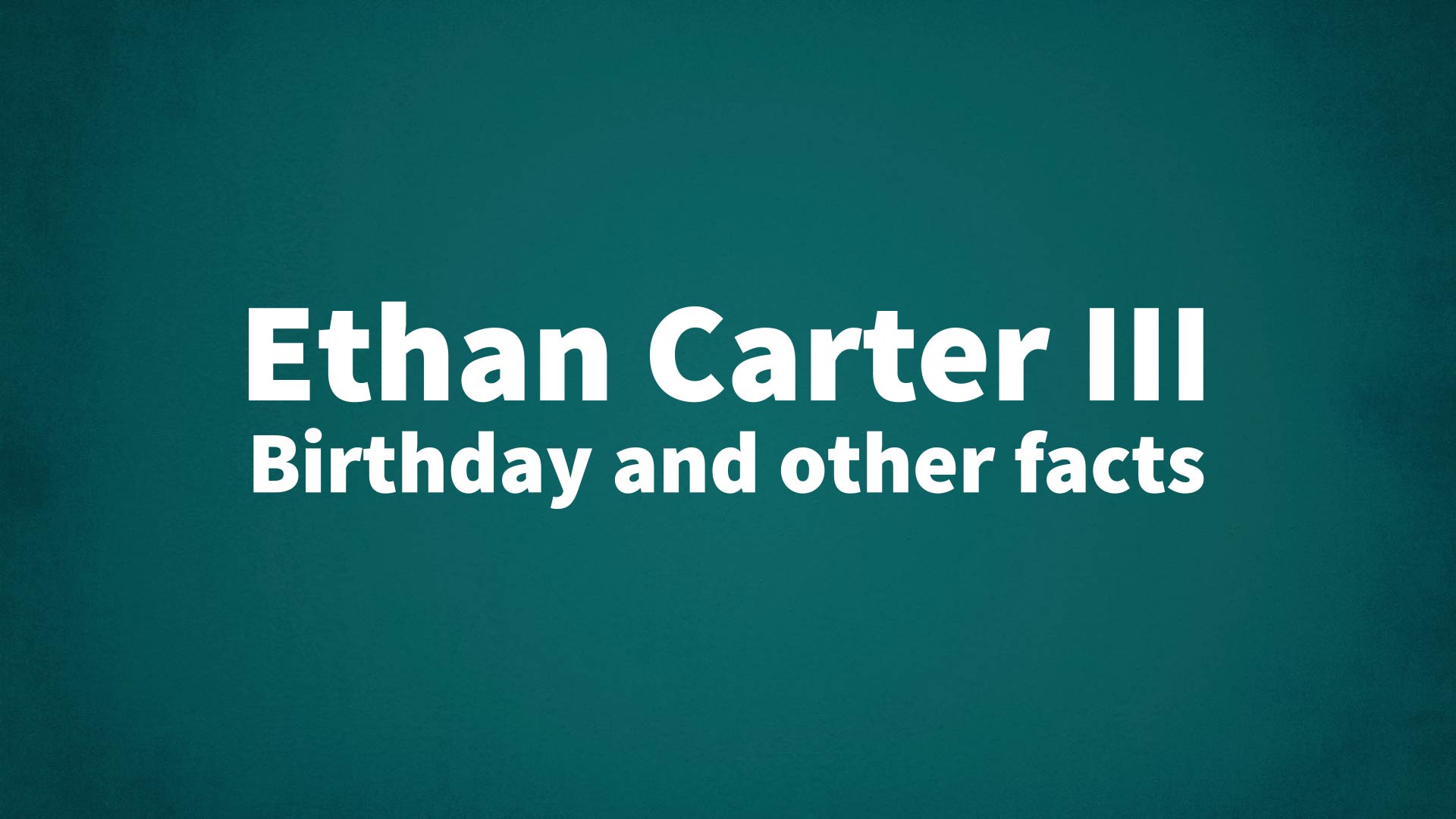 title image for Ethan Carter III birthday