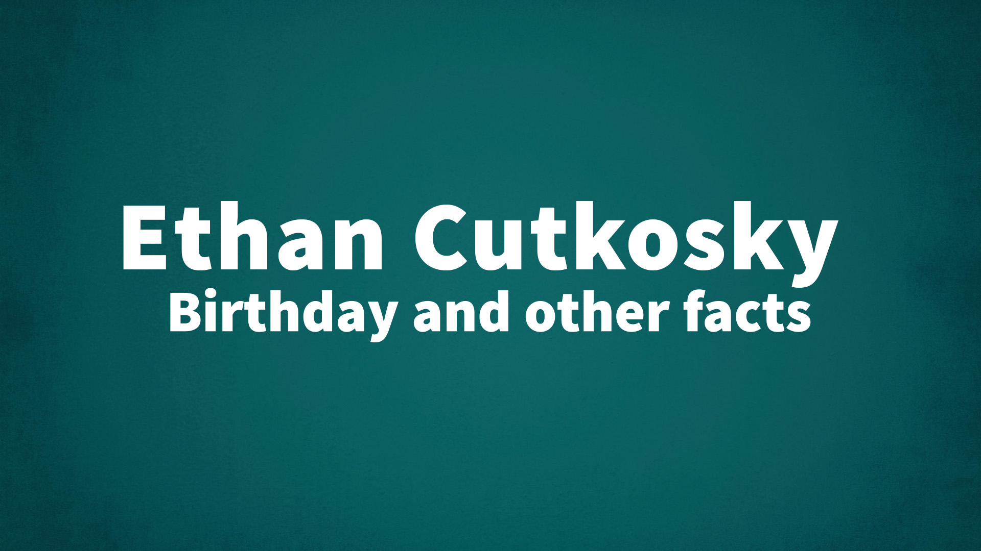 title image for Ethan Cutkosky birthday