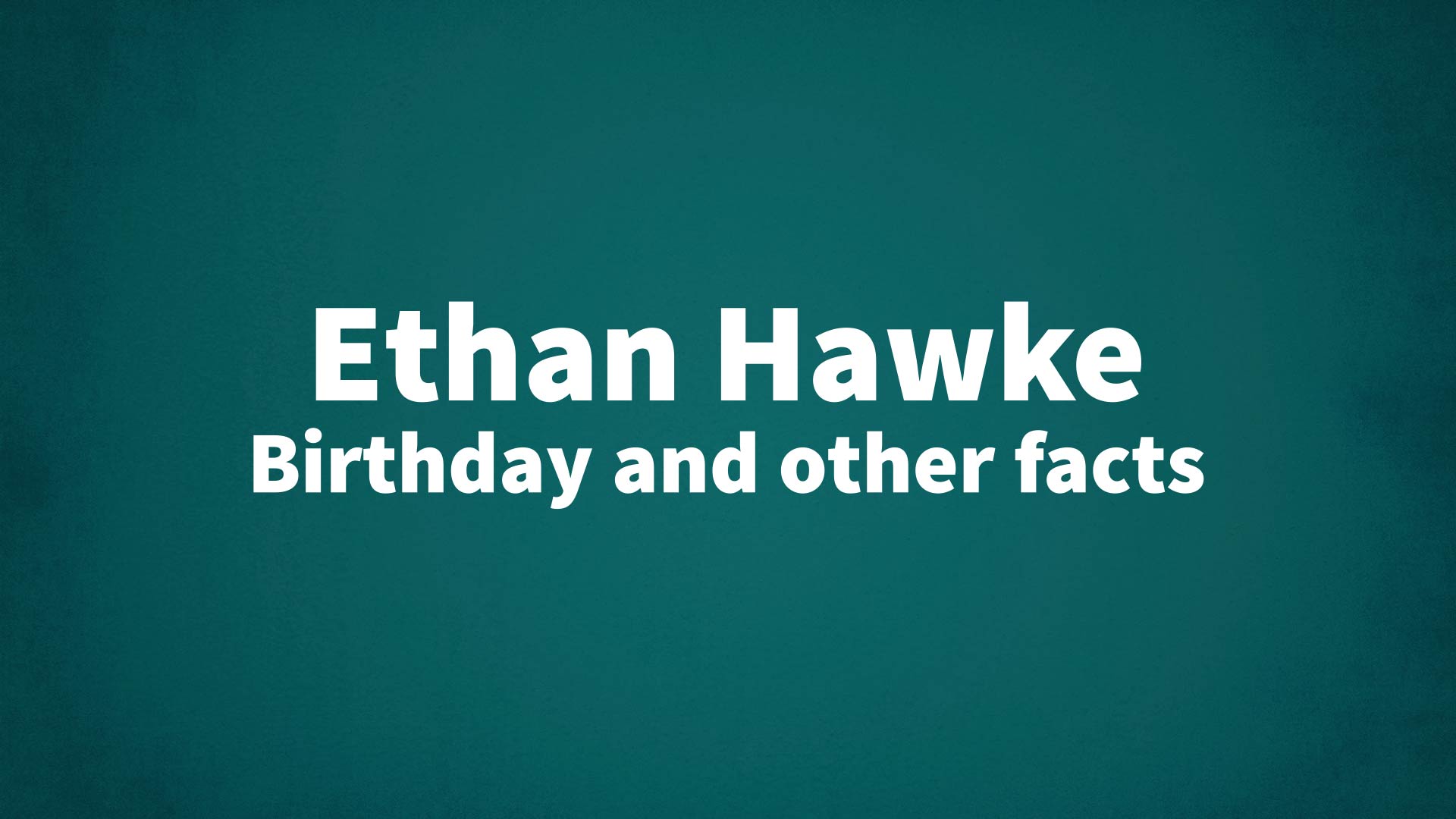 title image for Ethan Hawke birthday