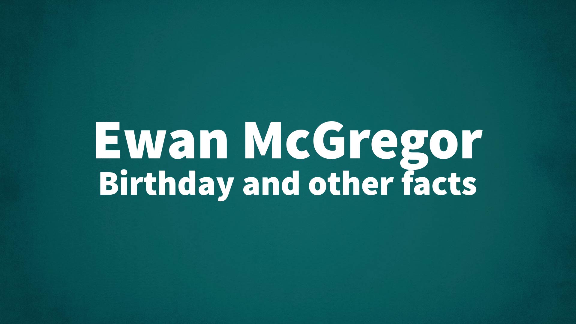 title image for Ewan McGregor birthday