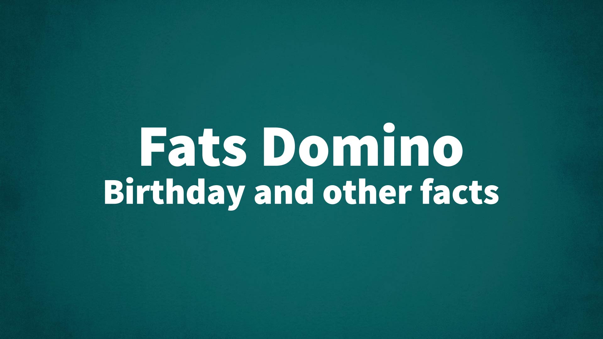title image for Fats Domino birthday