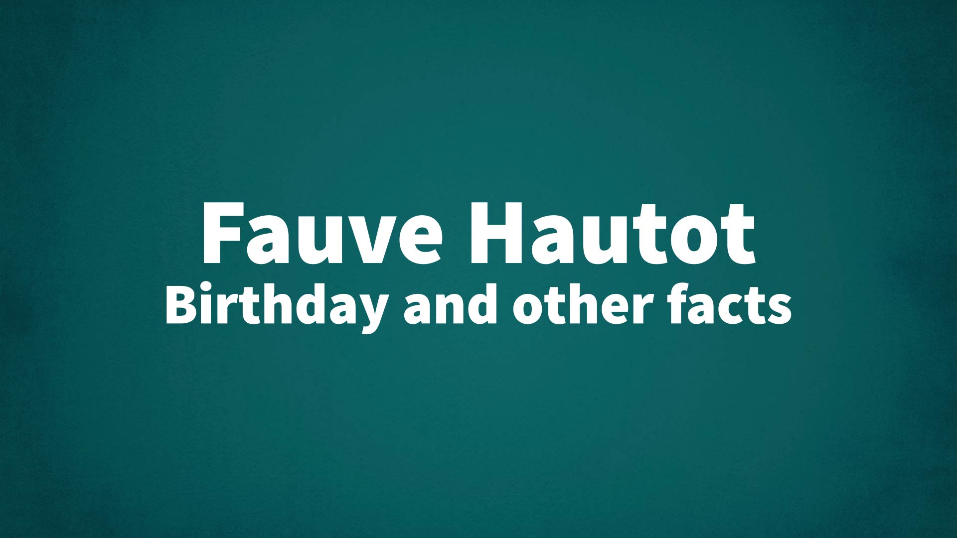 title image for Fauve Hautot birthday