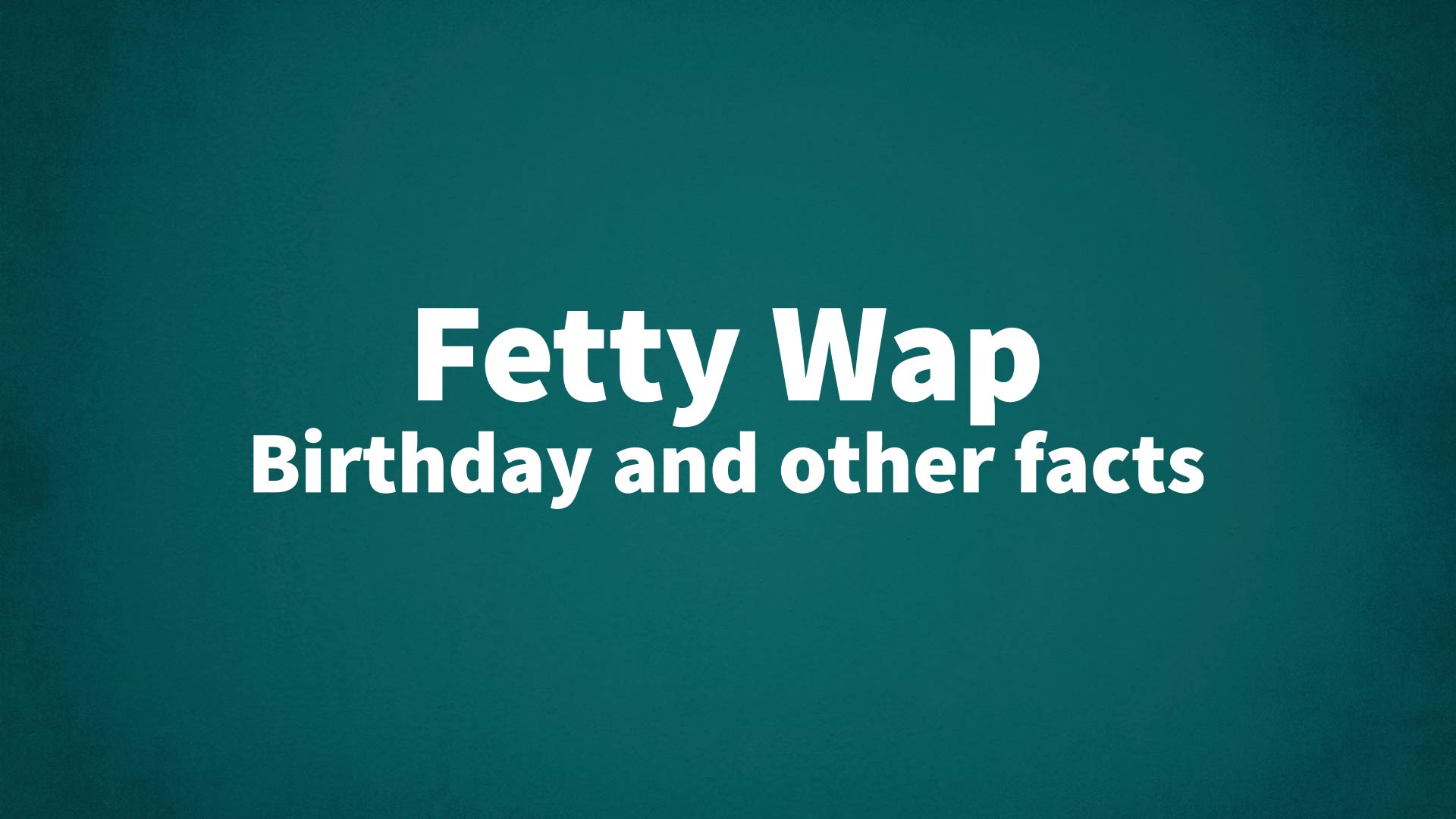 title image for Fetty Wap birthday