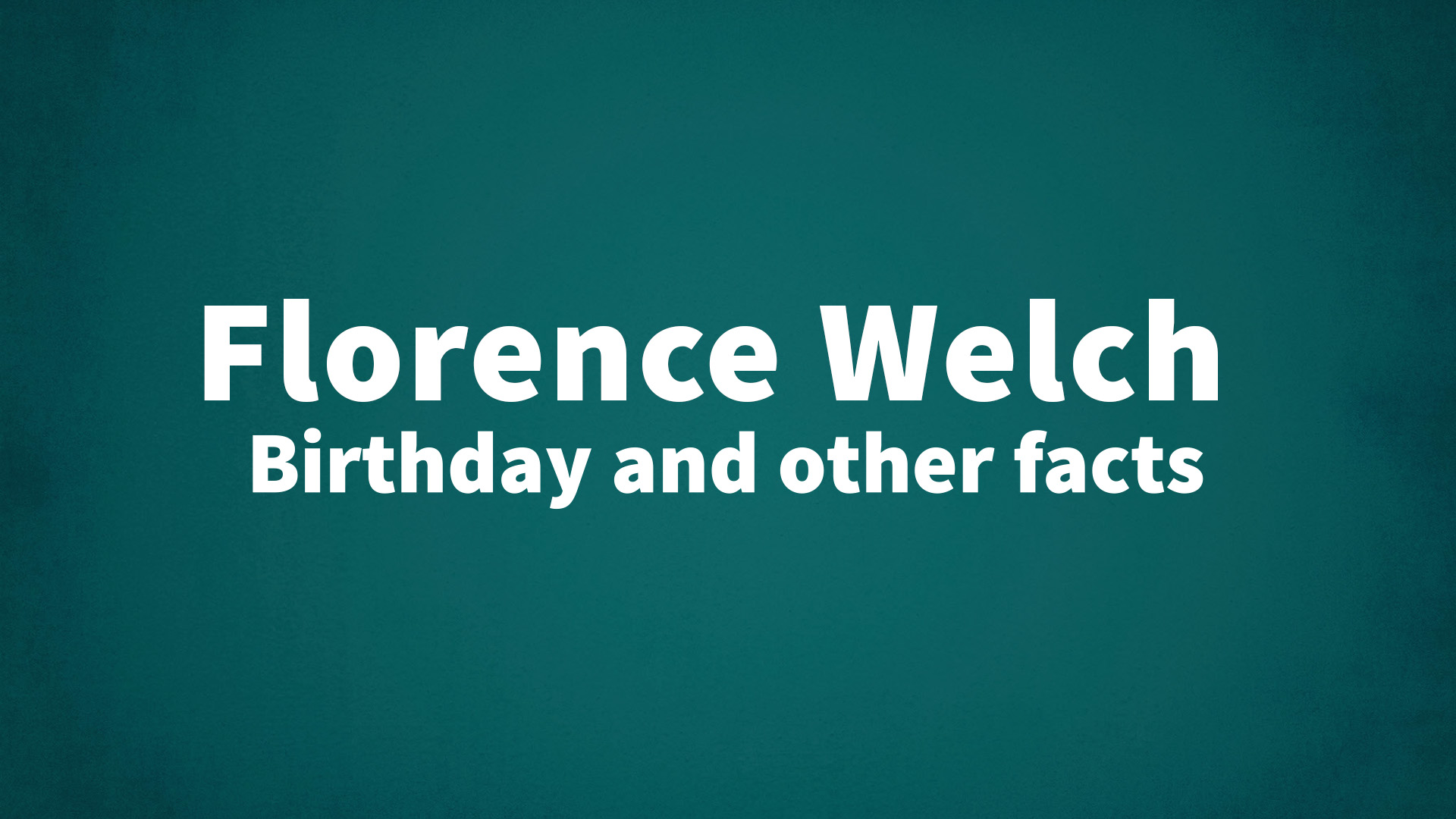 title image for Florence Welch birthday