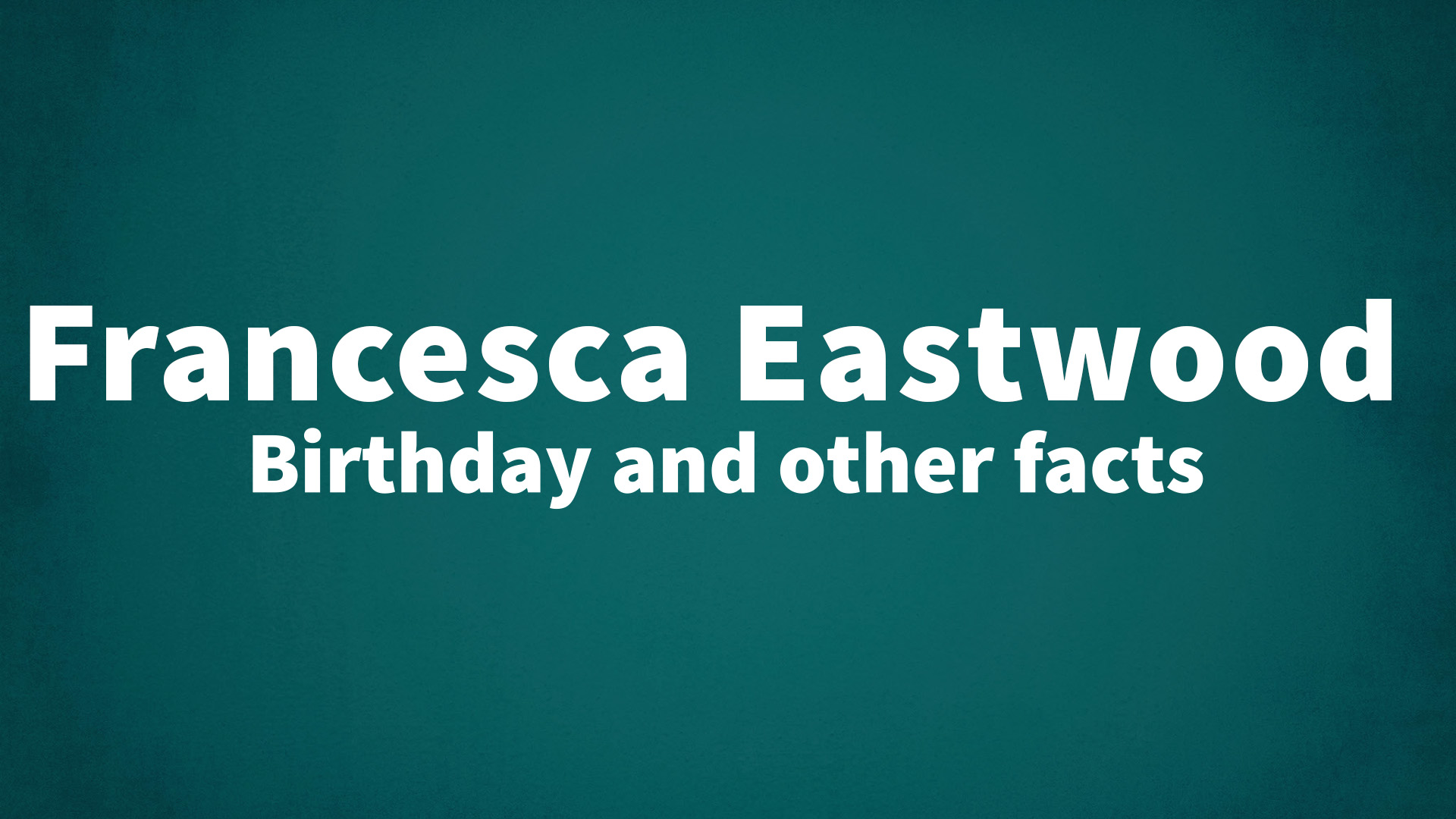 title image for Francesca Eastwood birthday