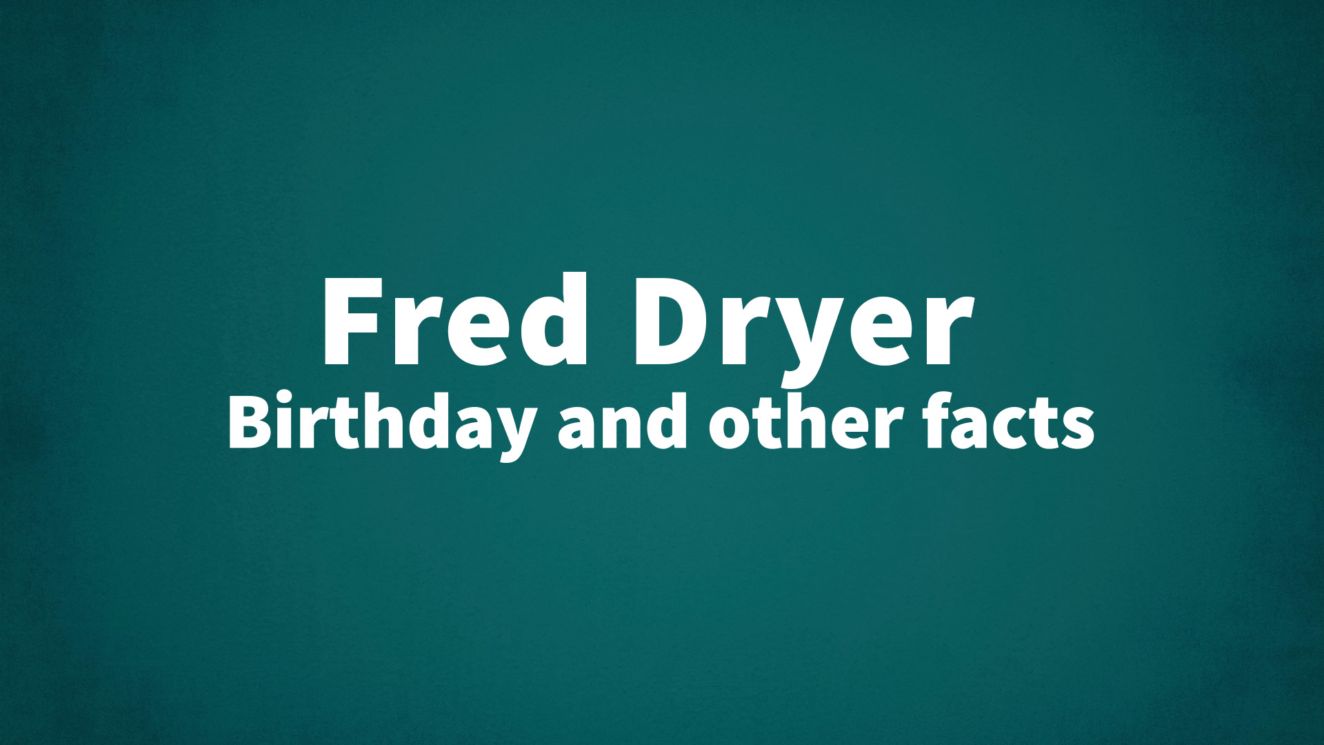 title image for Fred Dryer birthday