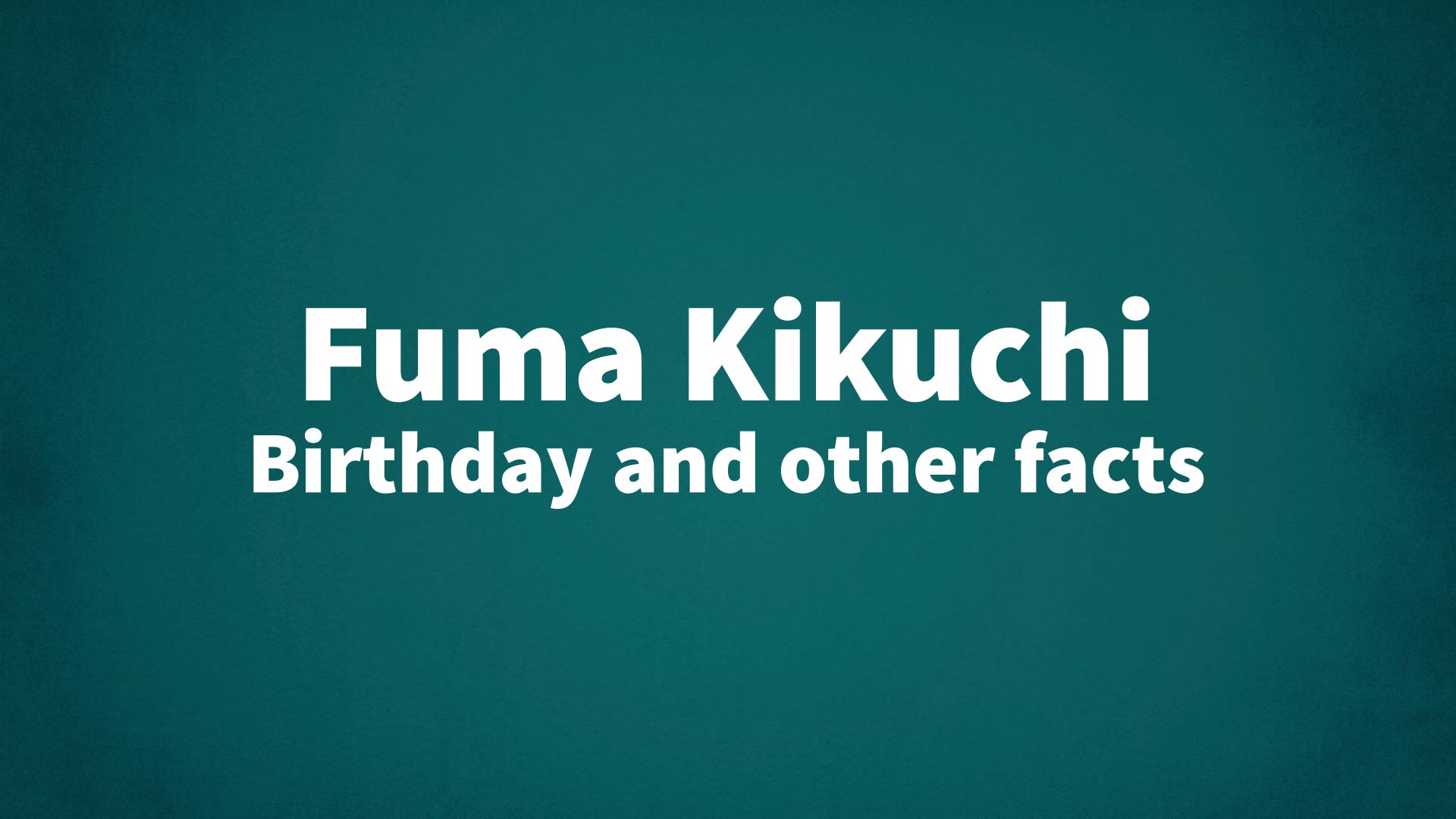 title image for Fuma Kikuchi birthday