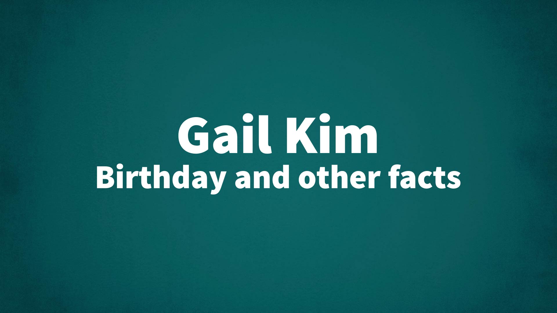 Gail Kim - Birthday and other facts