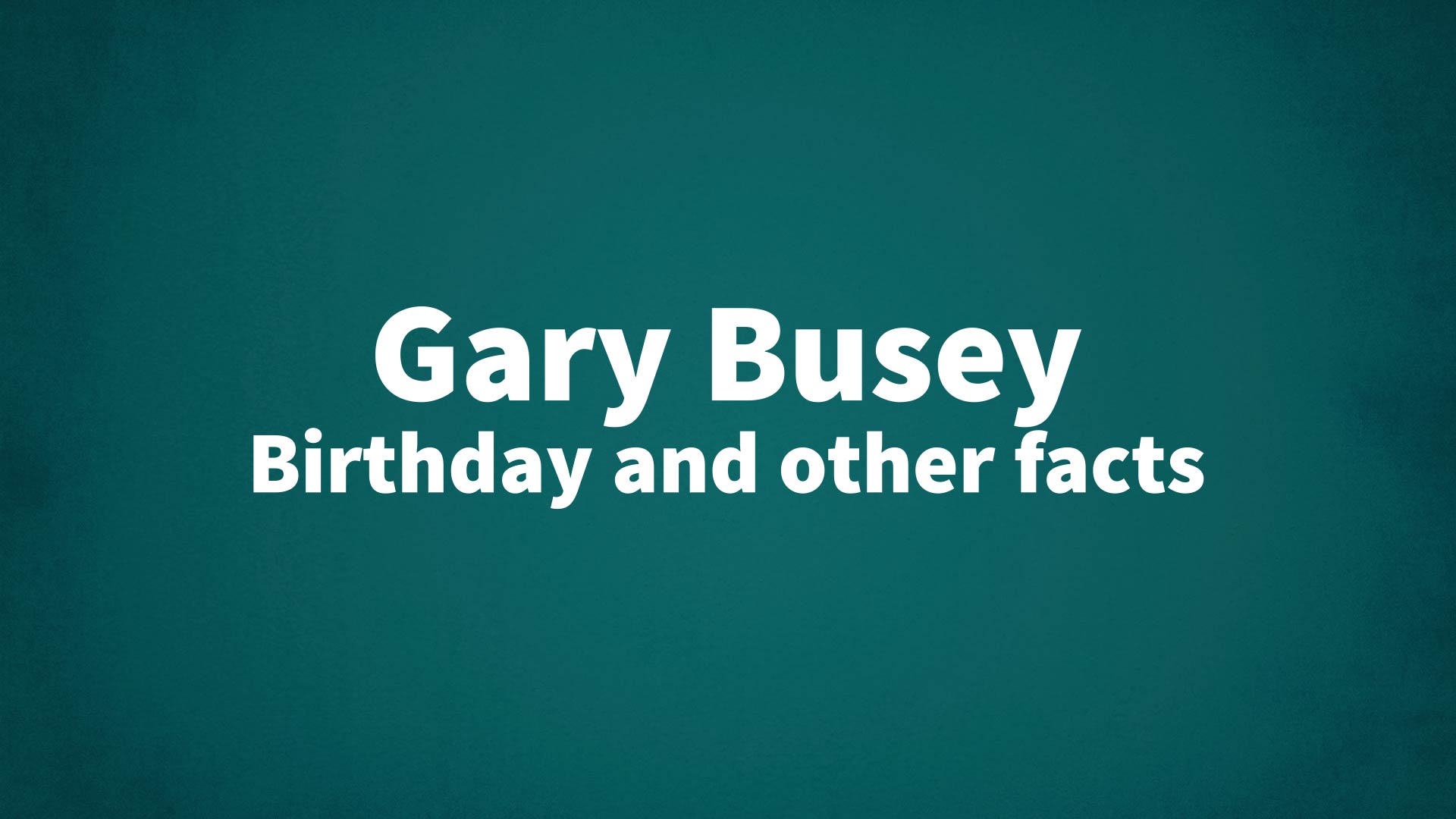 title image for Gary Busey birthday