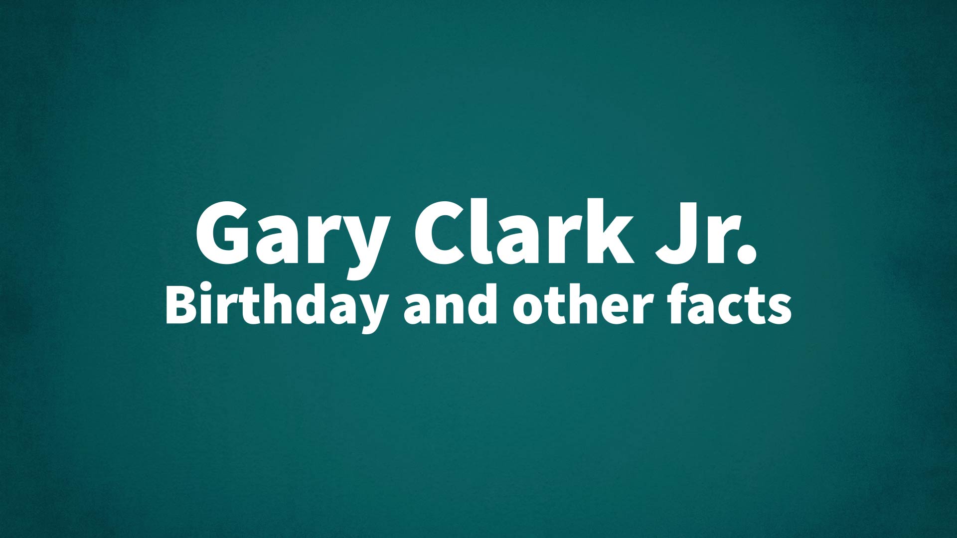 title image for Gary Clark Jr. birthday