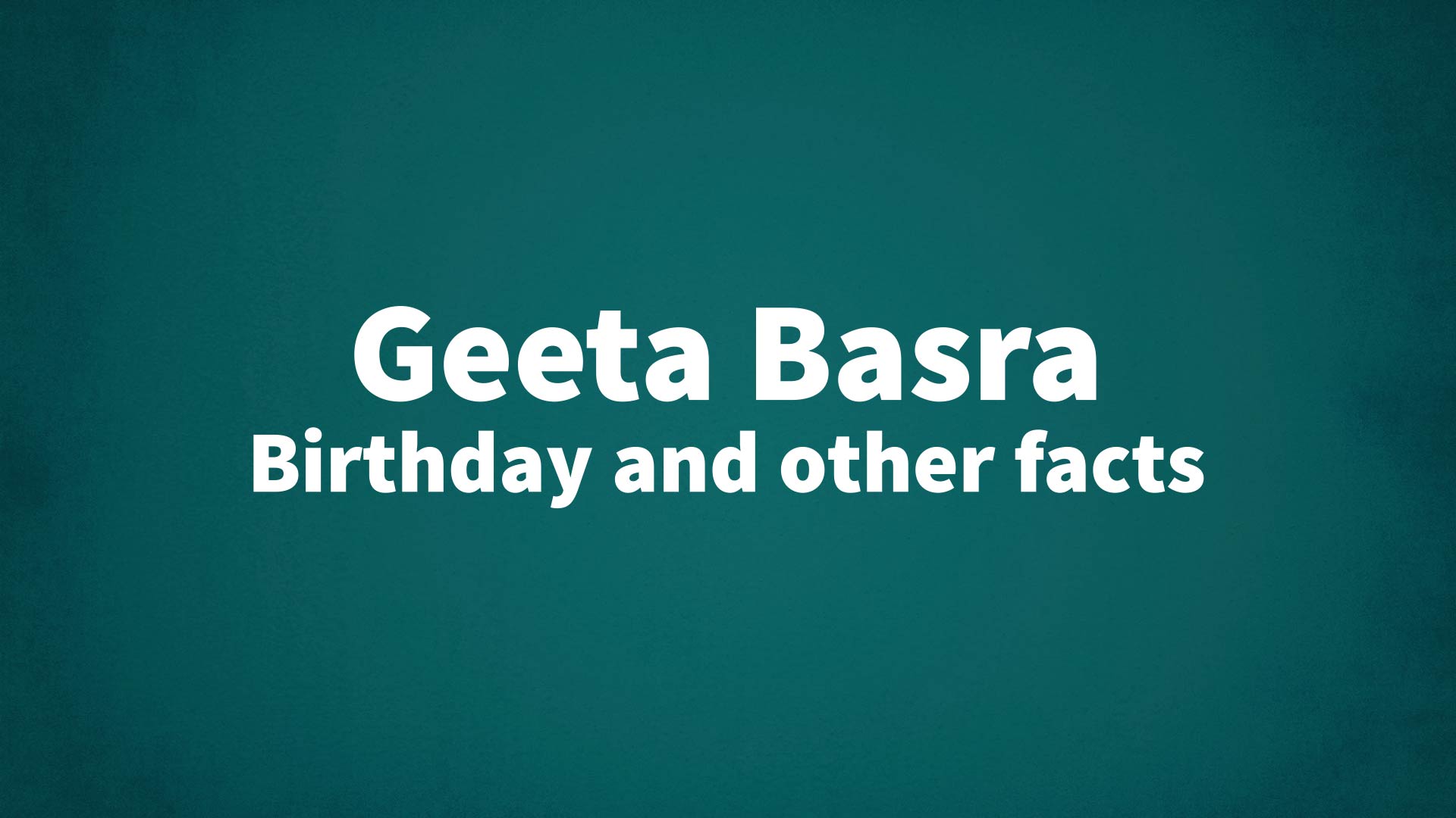 title image for Geeta Basra birthday