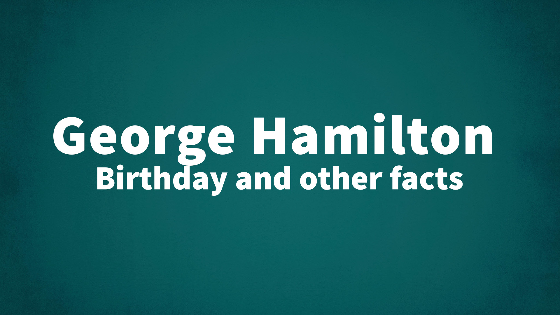 title image for George Hamilton birthday