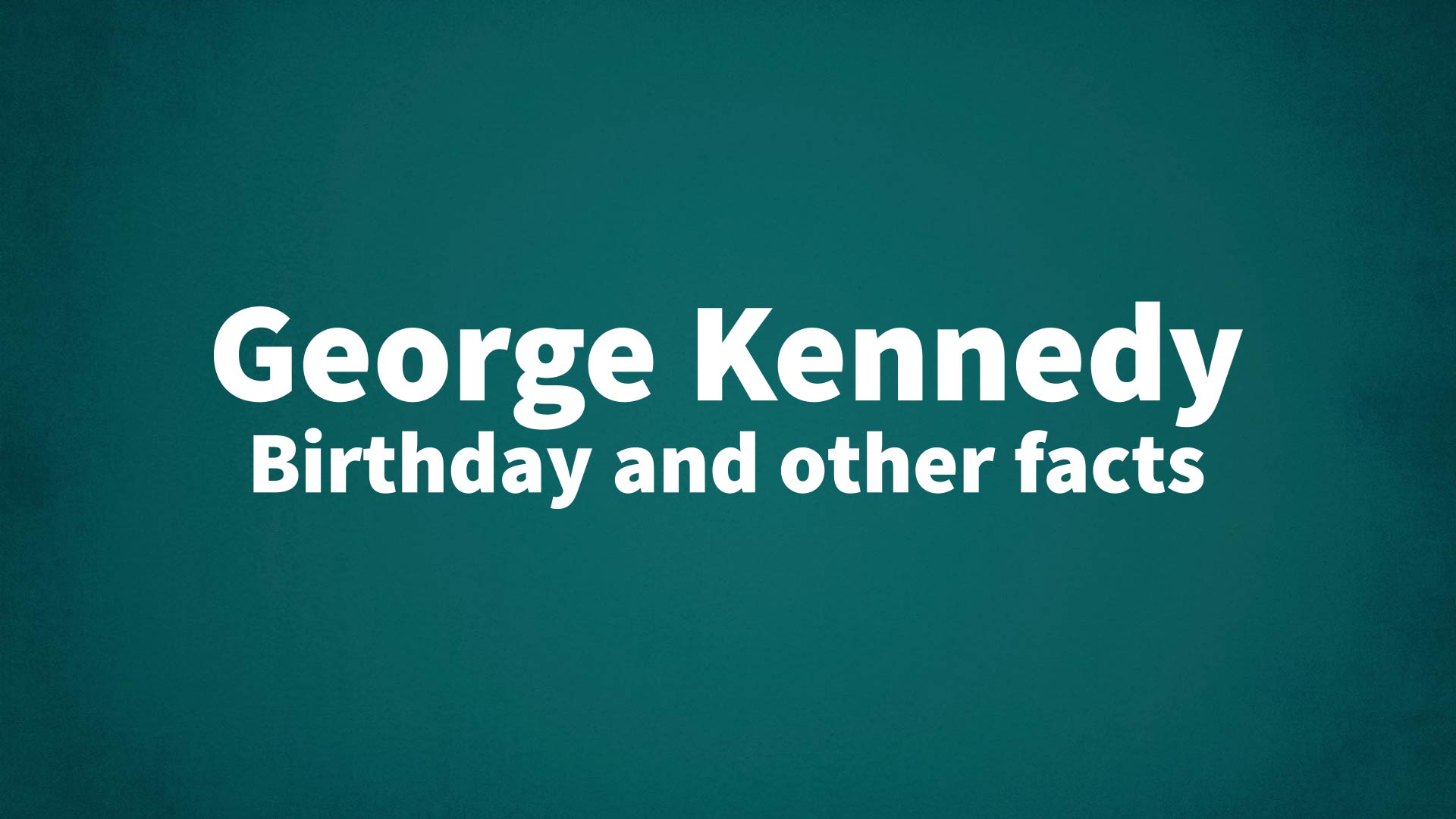 title image for George Kennedy birthday