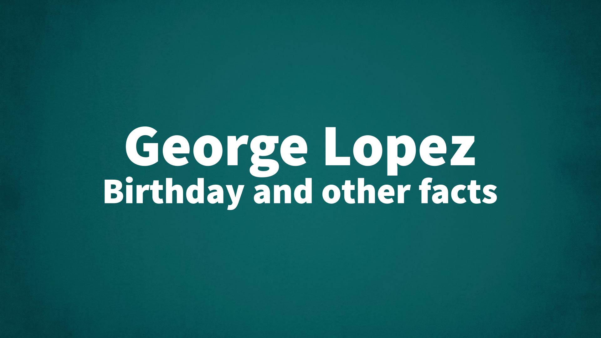 title image for George Lopez birthday