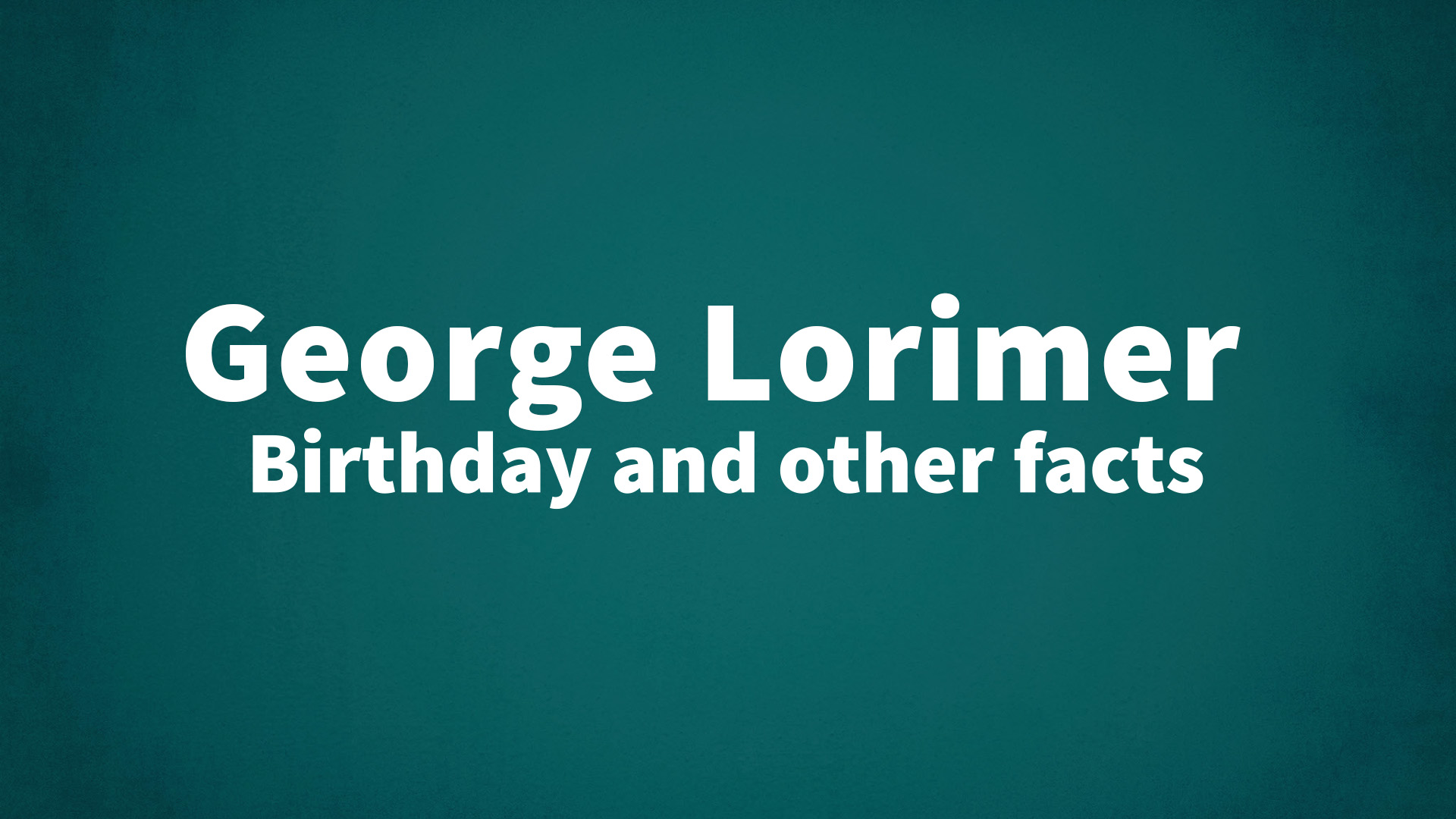 title image for George Lorimer birthday