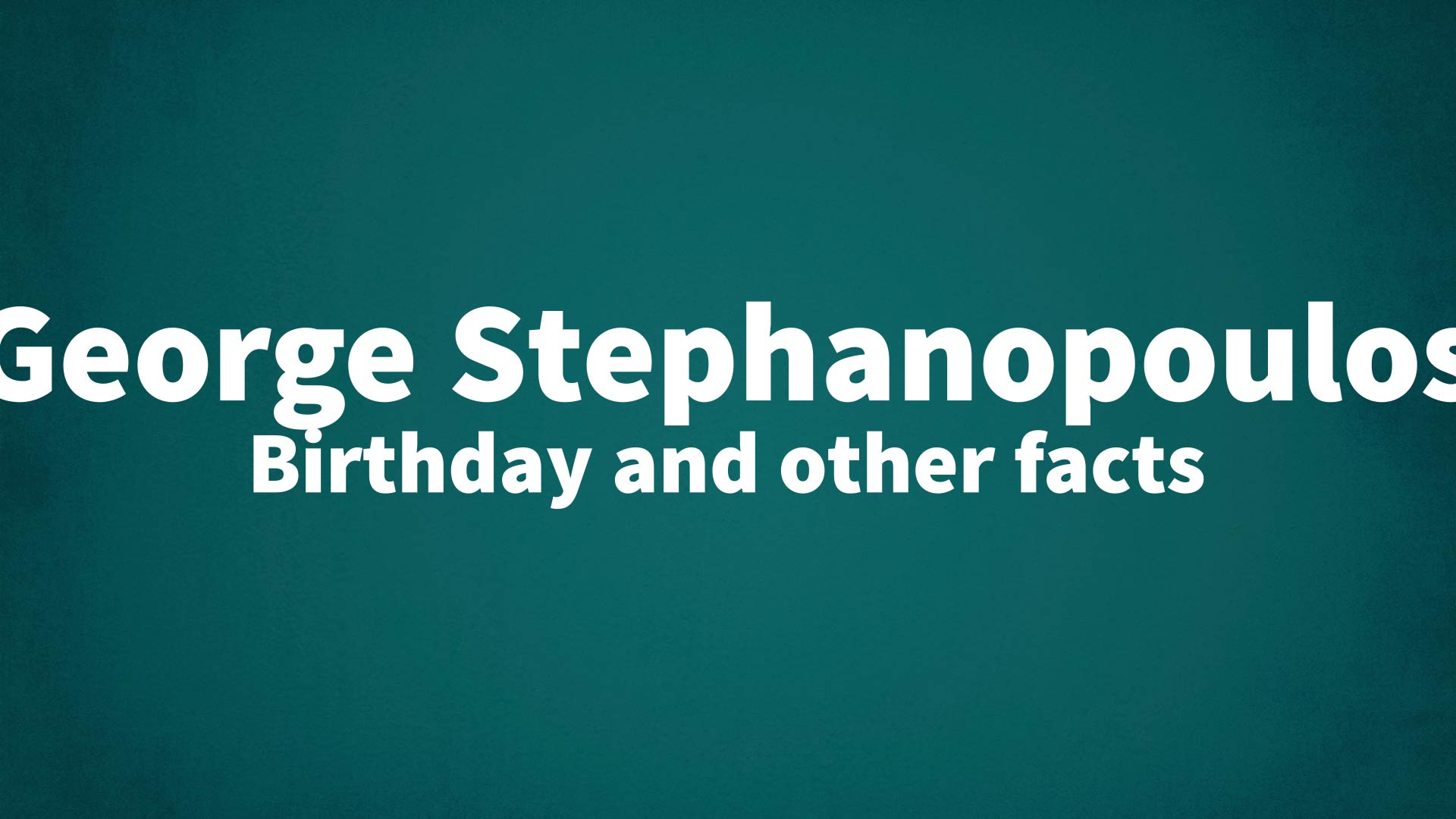 title image for George Stephanopoulos birthday
