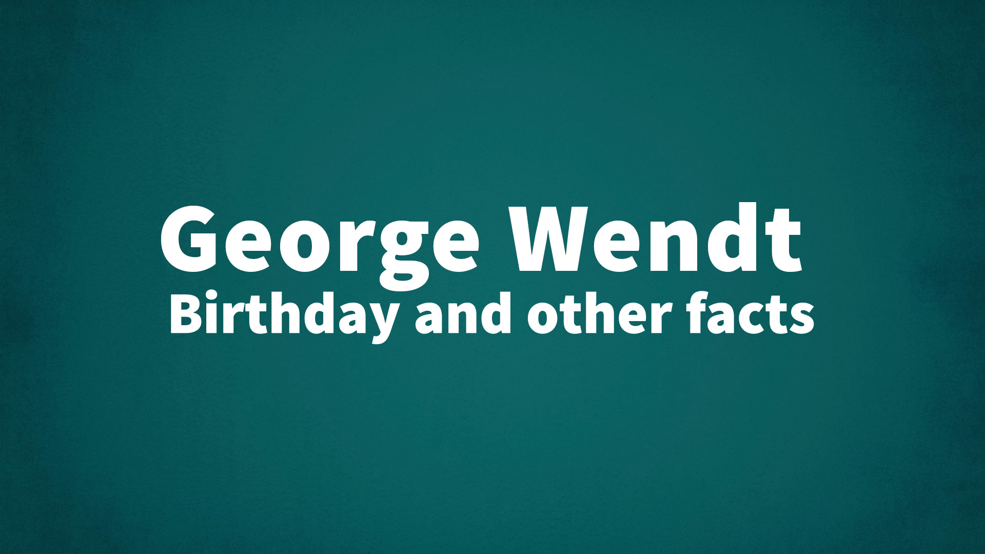 George Wendt - Birthday and other facts