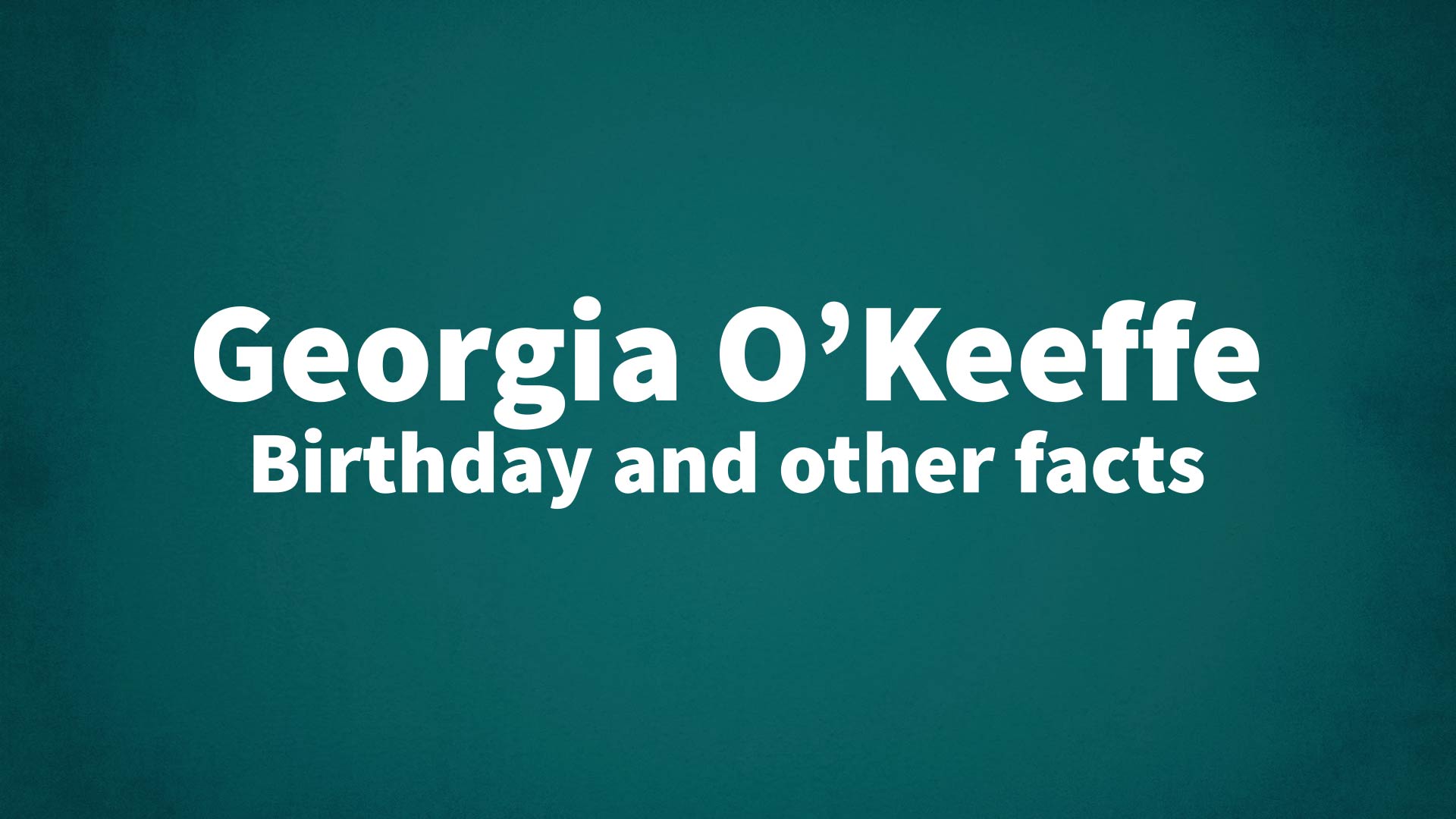title image for Georgia O’Keeffe birthday