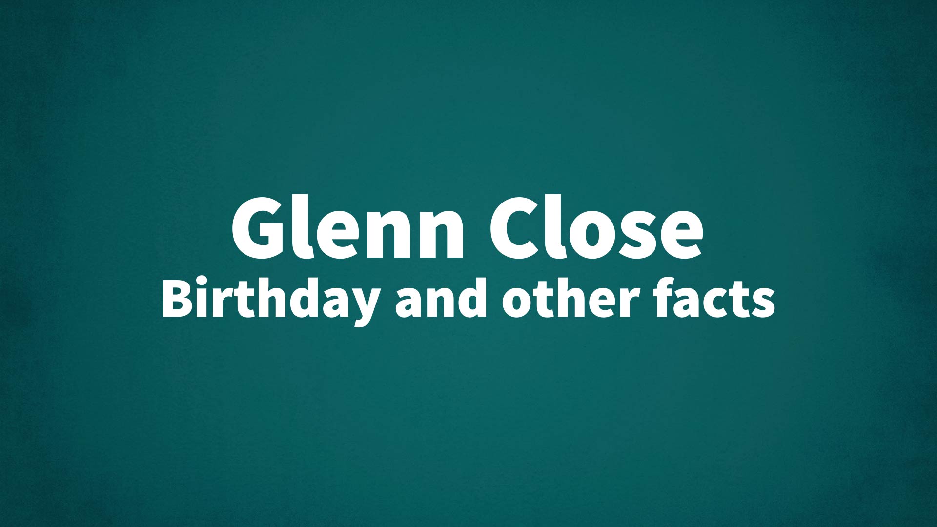 title image for Glenn Close birthday
