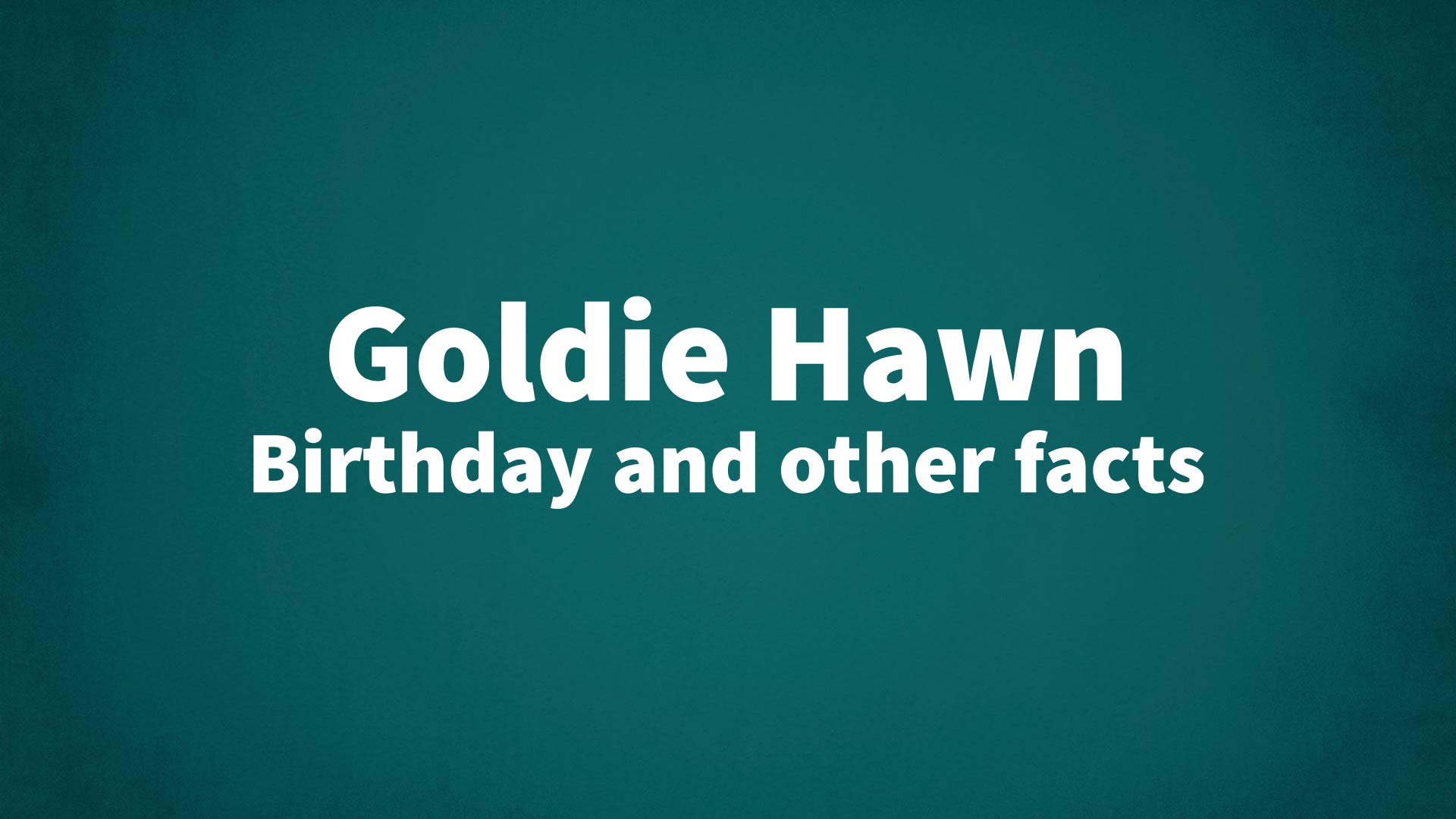 title image for Goldie Hawn birthday