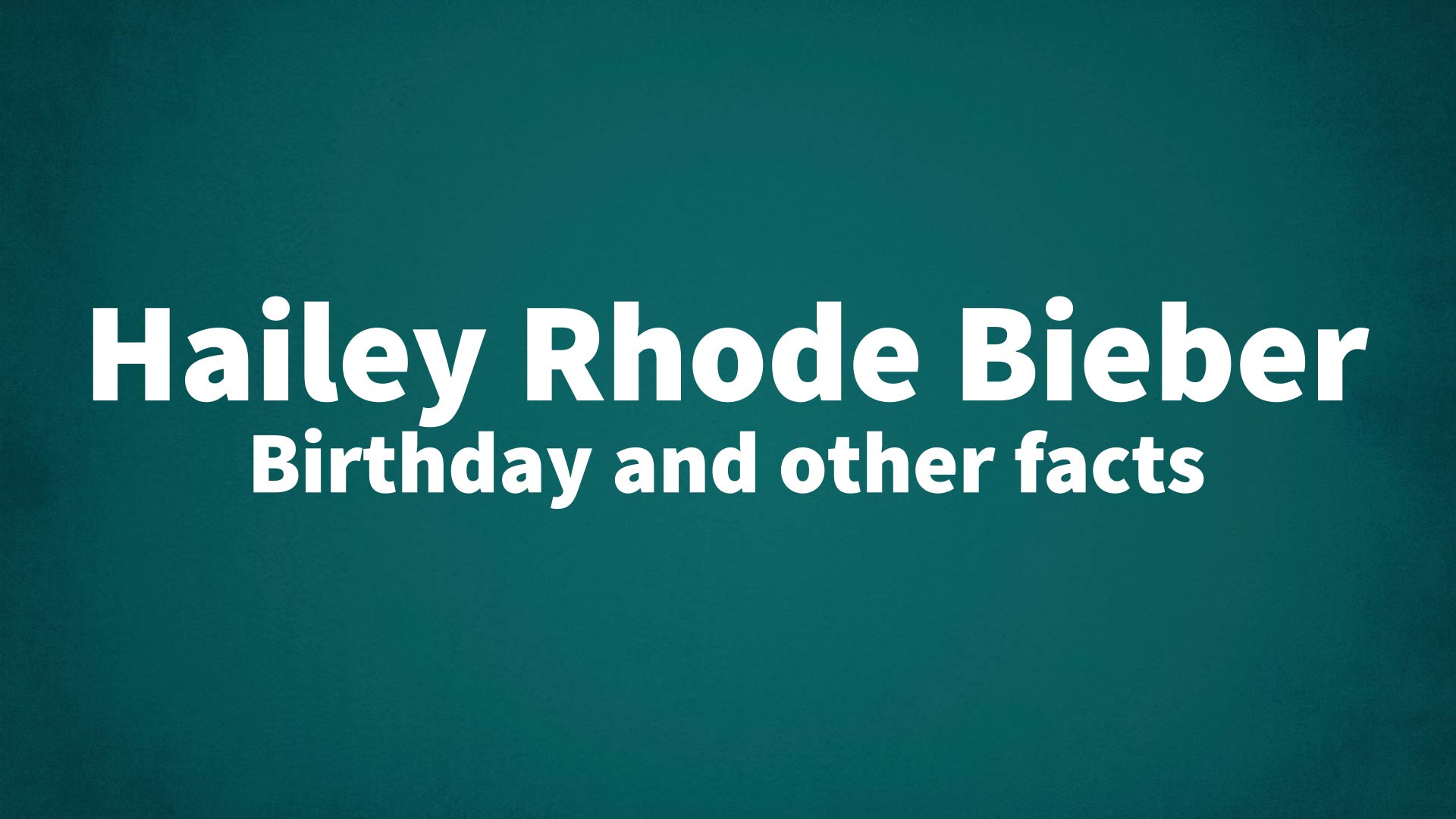 title image for Hailey Rhode Bieber birthday