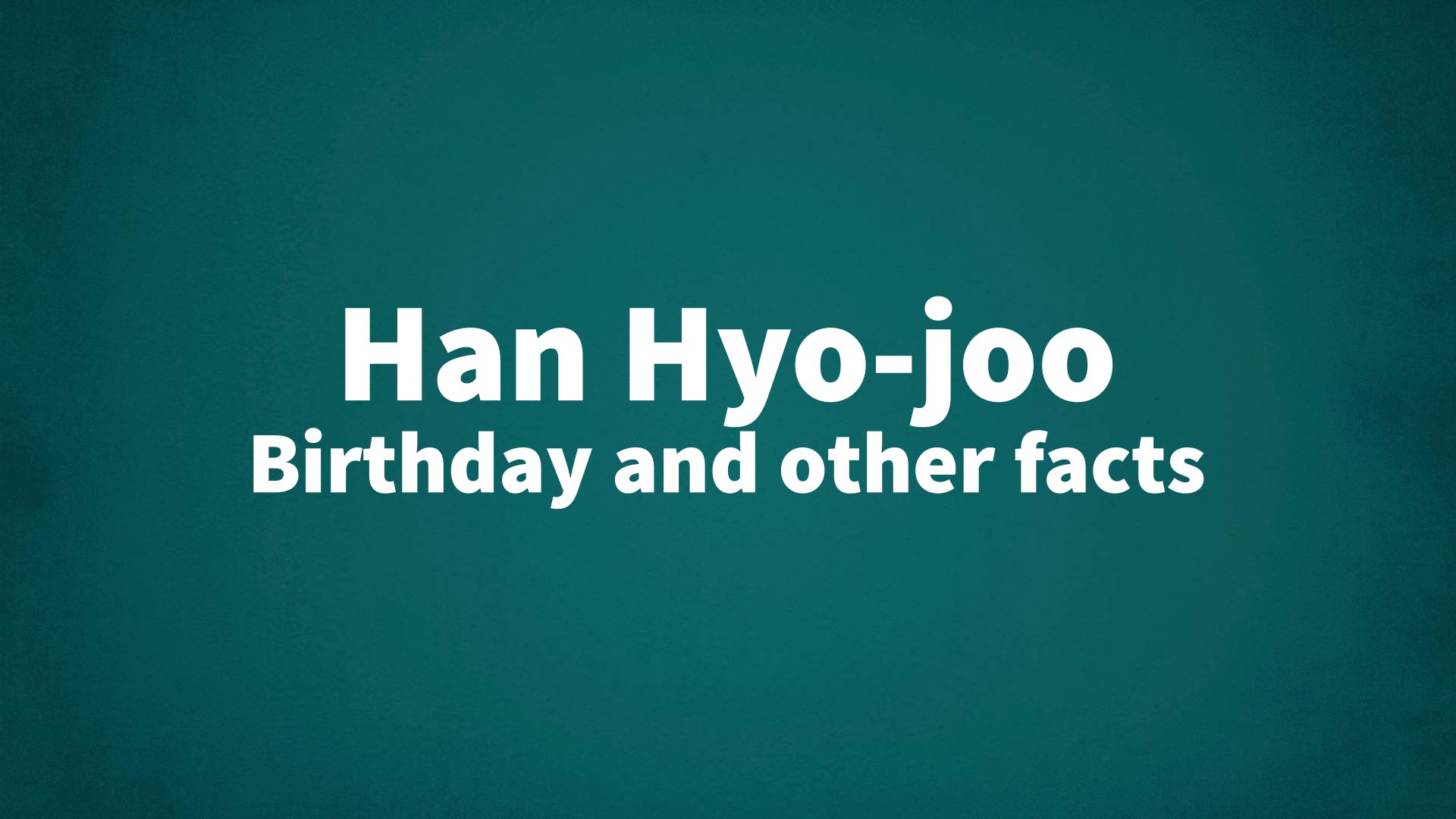 title image for Han Hyo-joo birthday